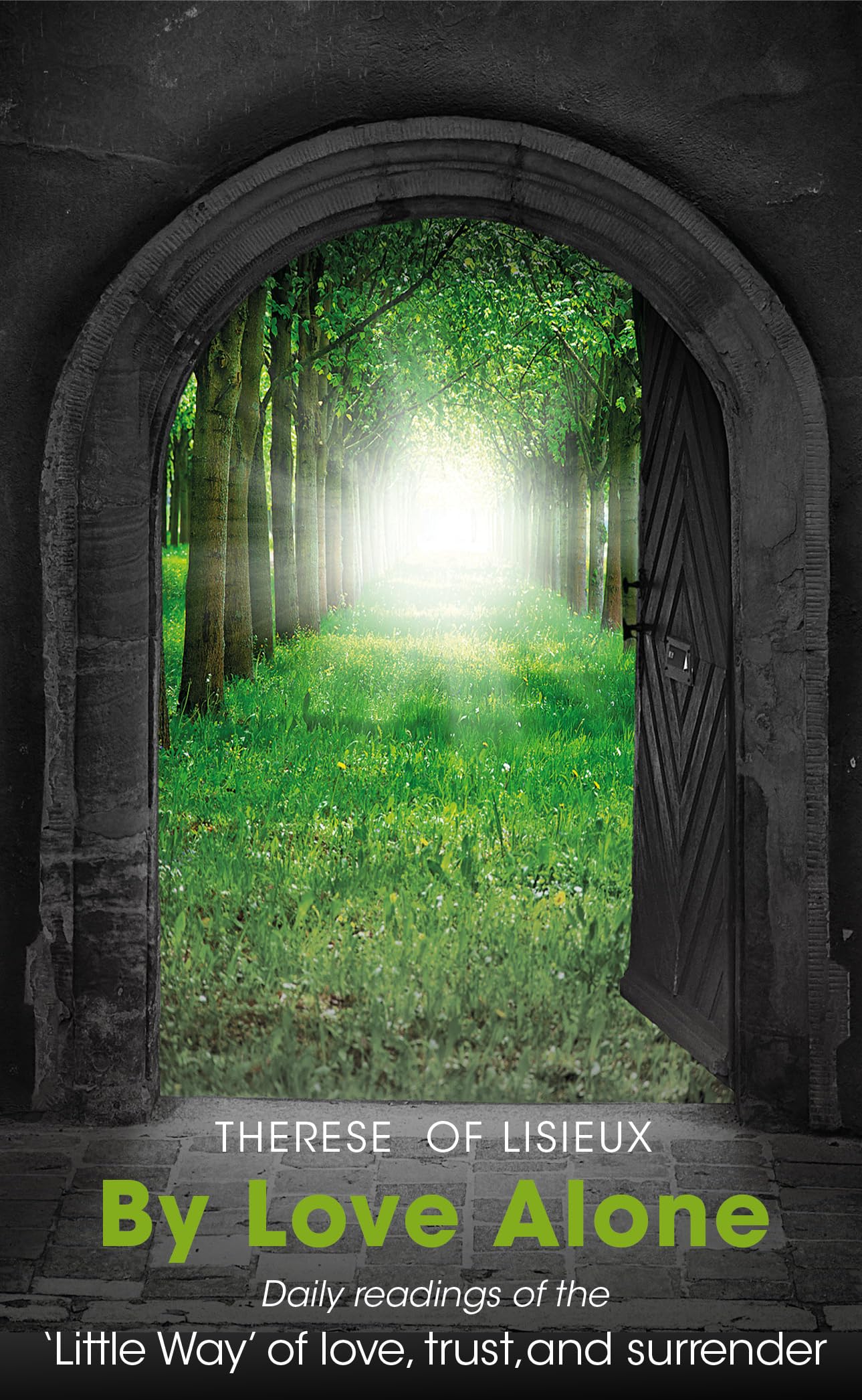 By Love Alone: Daily Readings of the`Little Way' of love, trust, and surrender