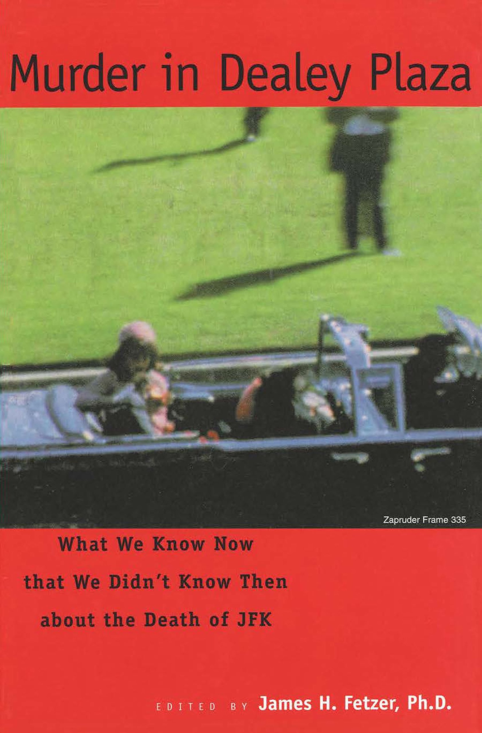 Murder in Dealey Plaza: What We Know that We Didn't Know Then about the Death of JFK