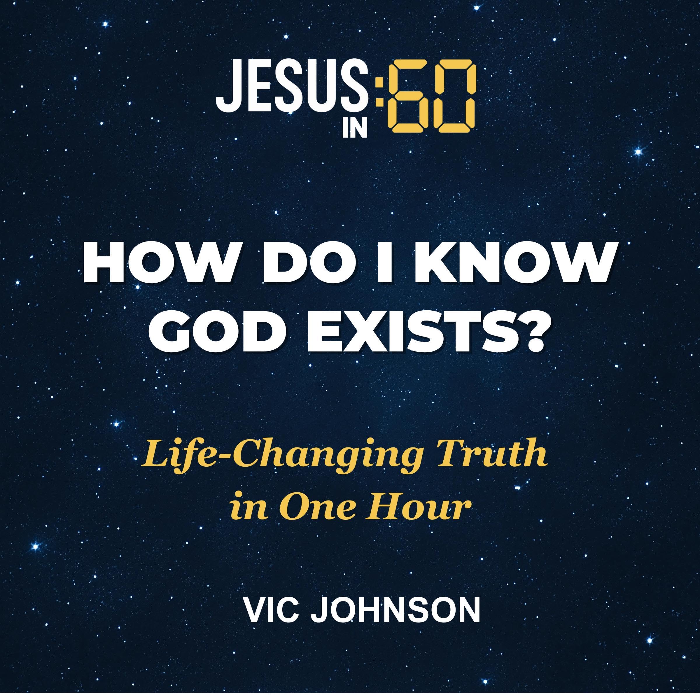 Jesus in 60: How Do I Know God Exists?