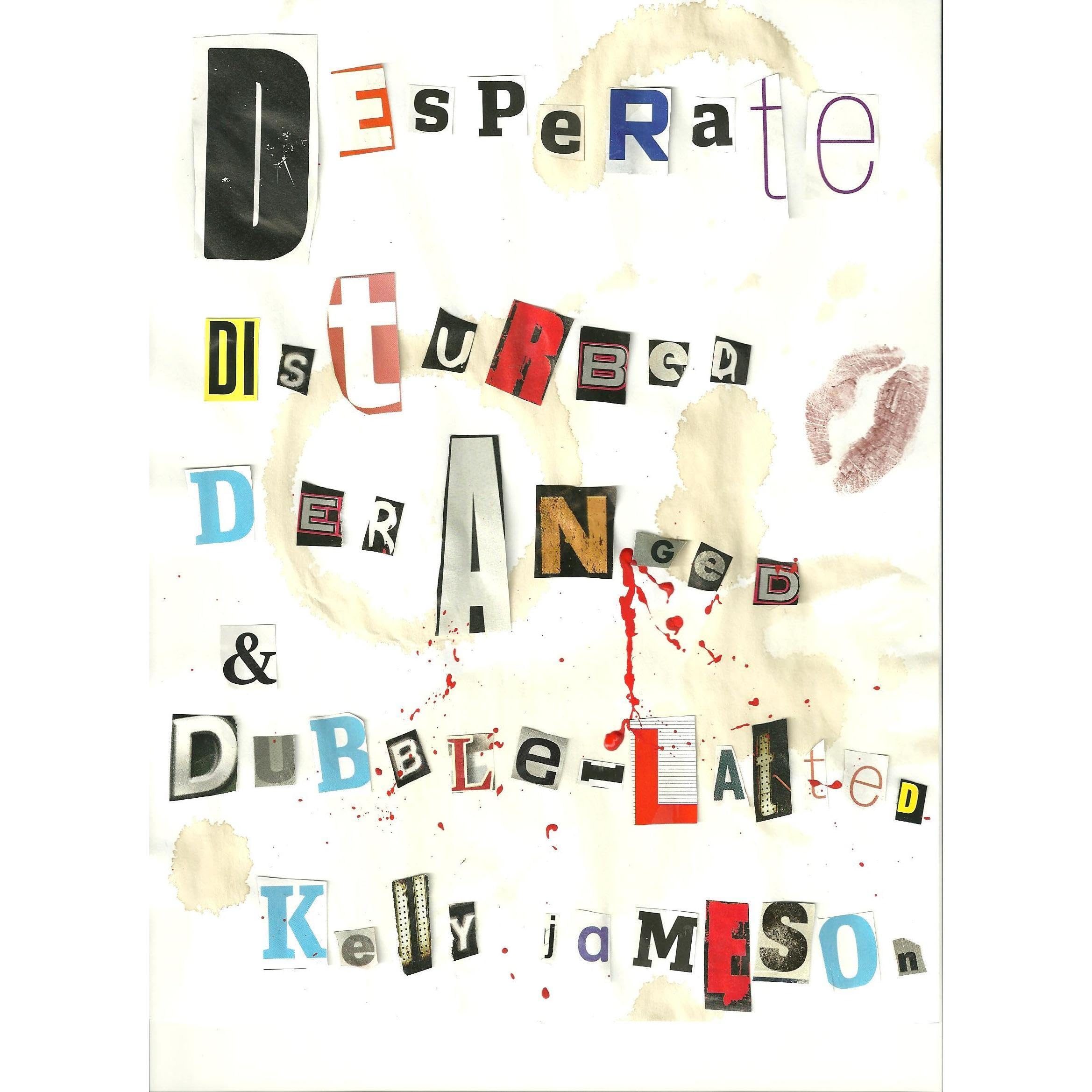 Desperate, Disturbed, Deranged & Double-Latted