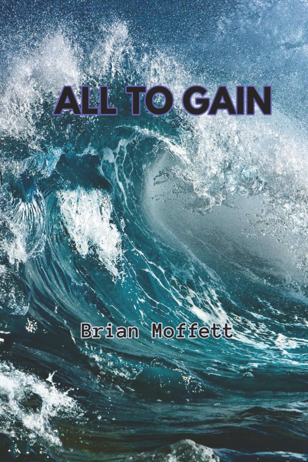 ALL TO GAIN: and lives to lose