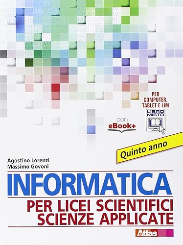 Informatica per licei scientifici scienze applicate. Per la 5ª classe dei Licei e degli Ist. magistrali. Con e-book. Con espansione online