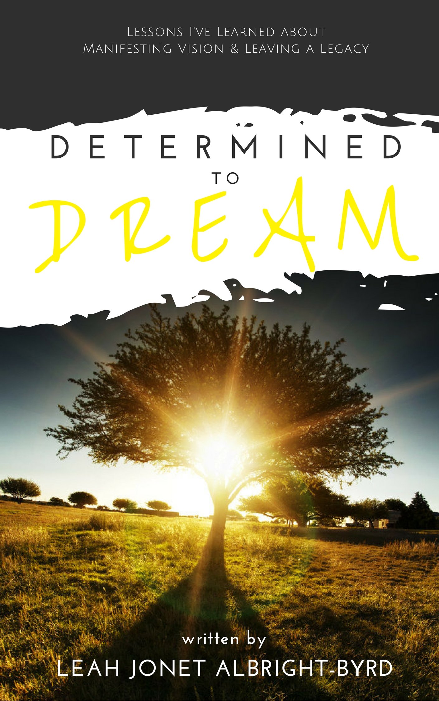 Determined to Dream: Lessons I've Learned About Manifesting Vision & Leaving a Legacy