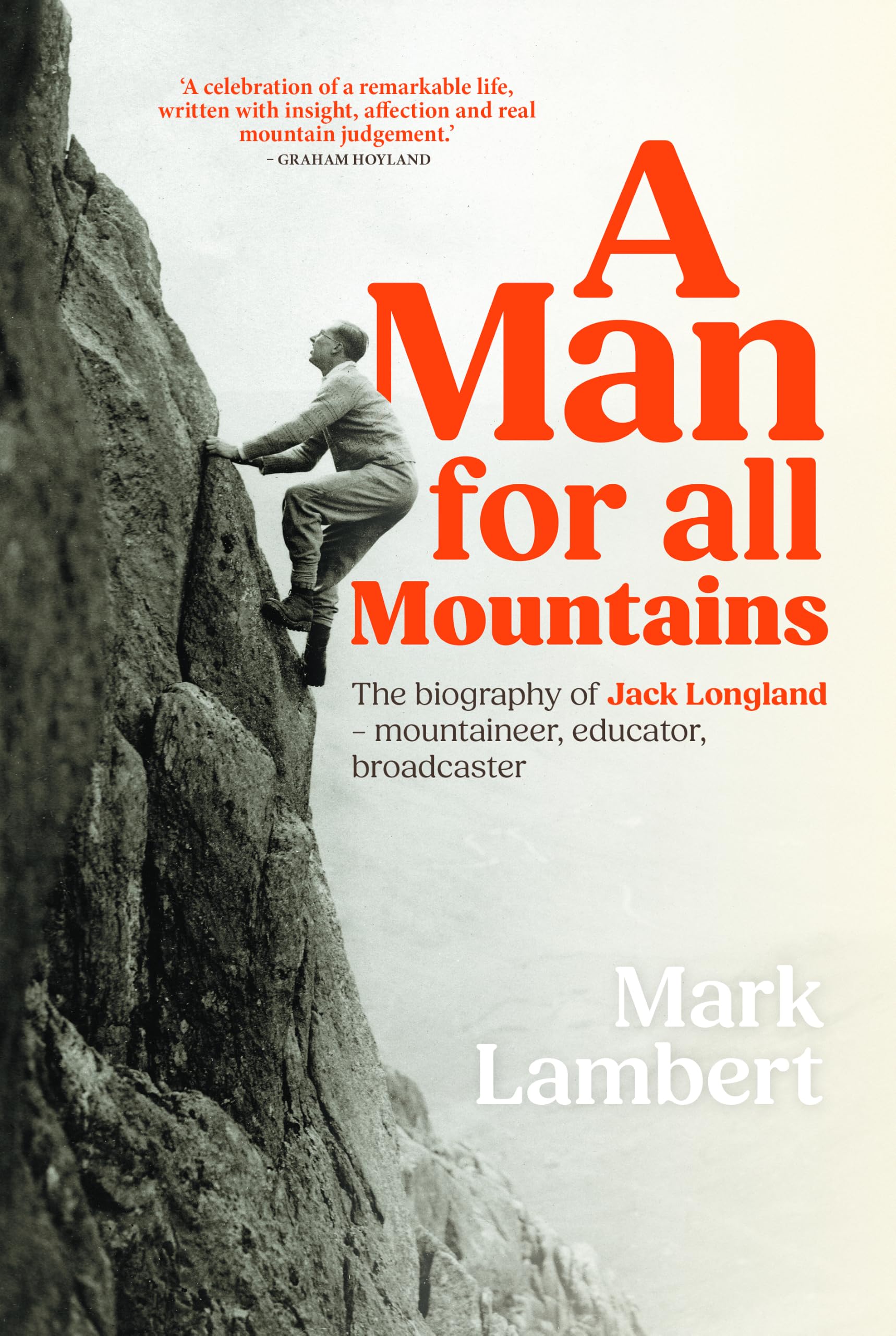 A Man for All Mountains : The biography of Jack Longland  mountaineer, educator, broadcaster