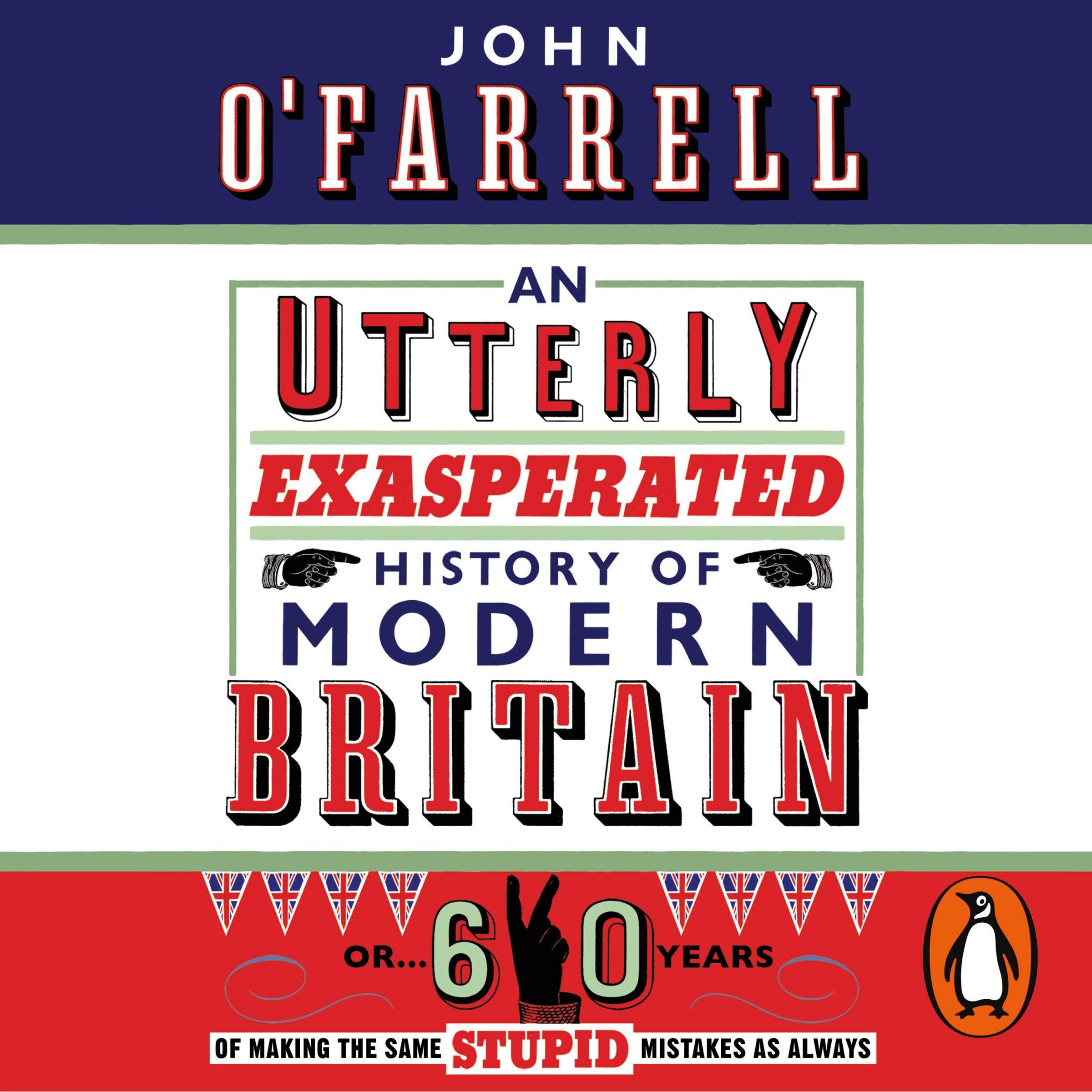 An Utterly Exasperated History of Modern Britain