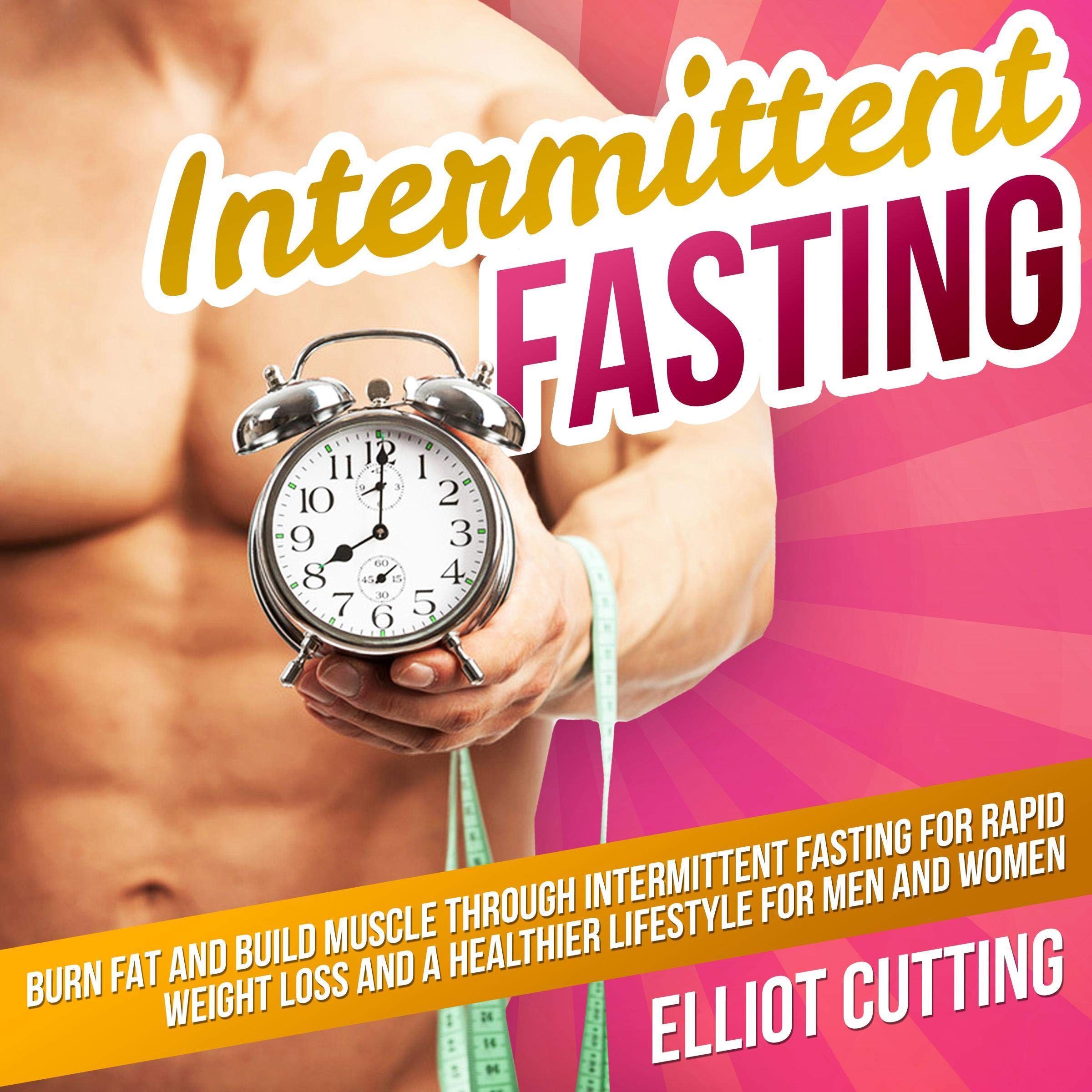 Cover art for Intermittent Fasting: Burn Fat and Build Muscle Through Intermittent Fasting for Rapid Weight Loss and a Healthier Lifestyle for Men and Women