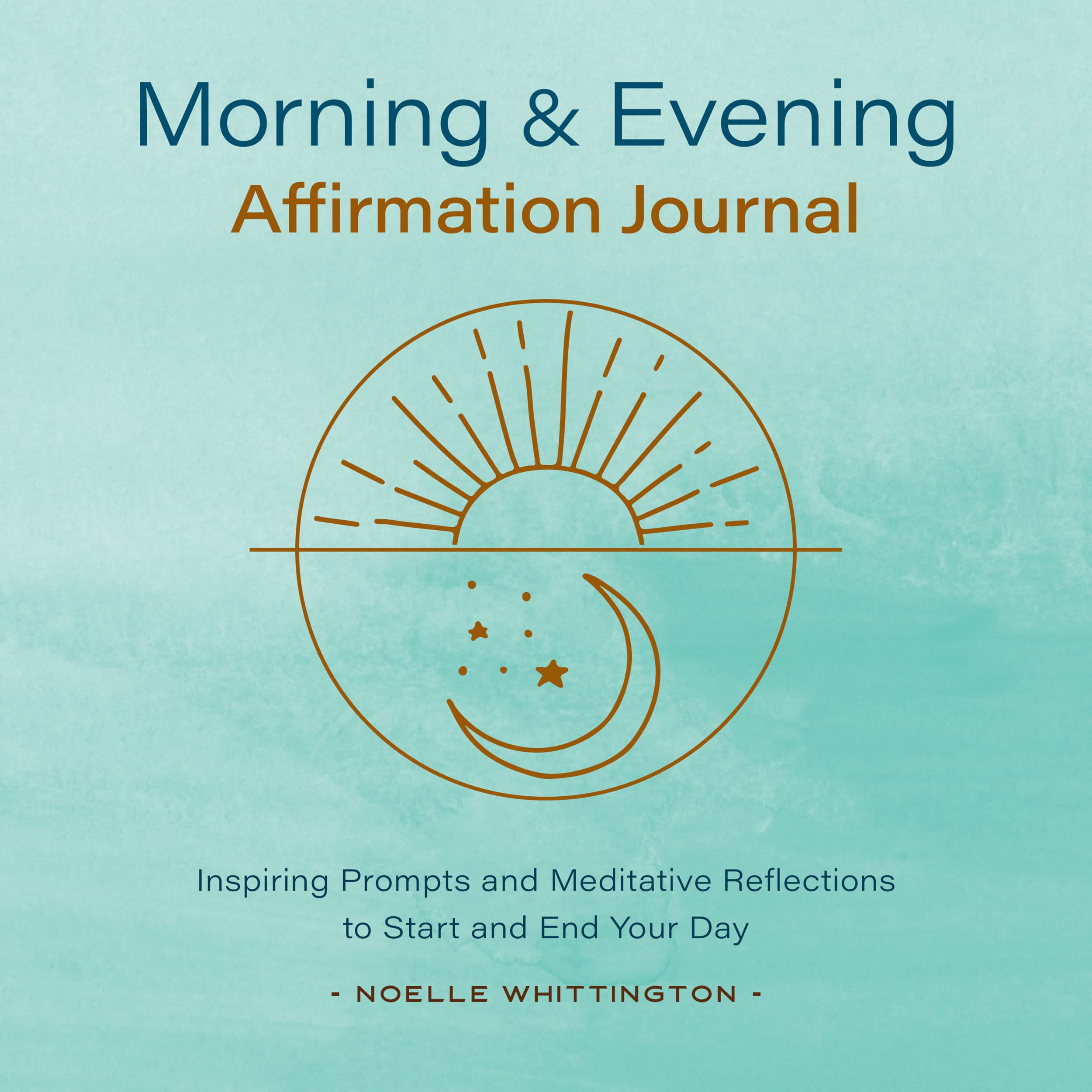 Morning and Evening Affirmation Journal: Inspiring Prompts and Meditative Reflections to St