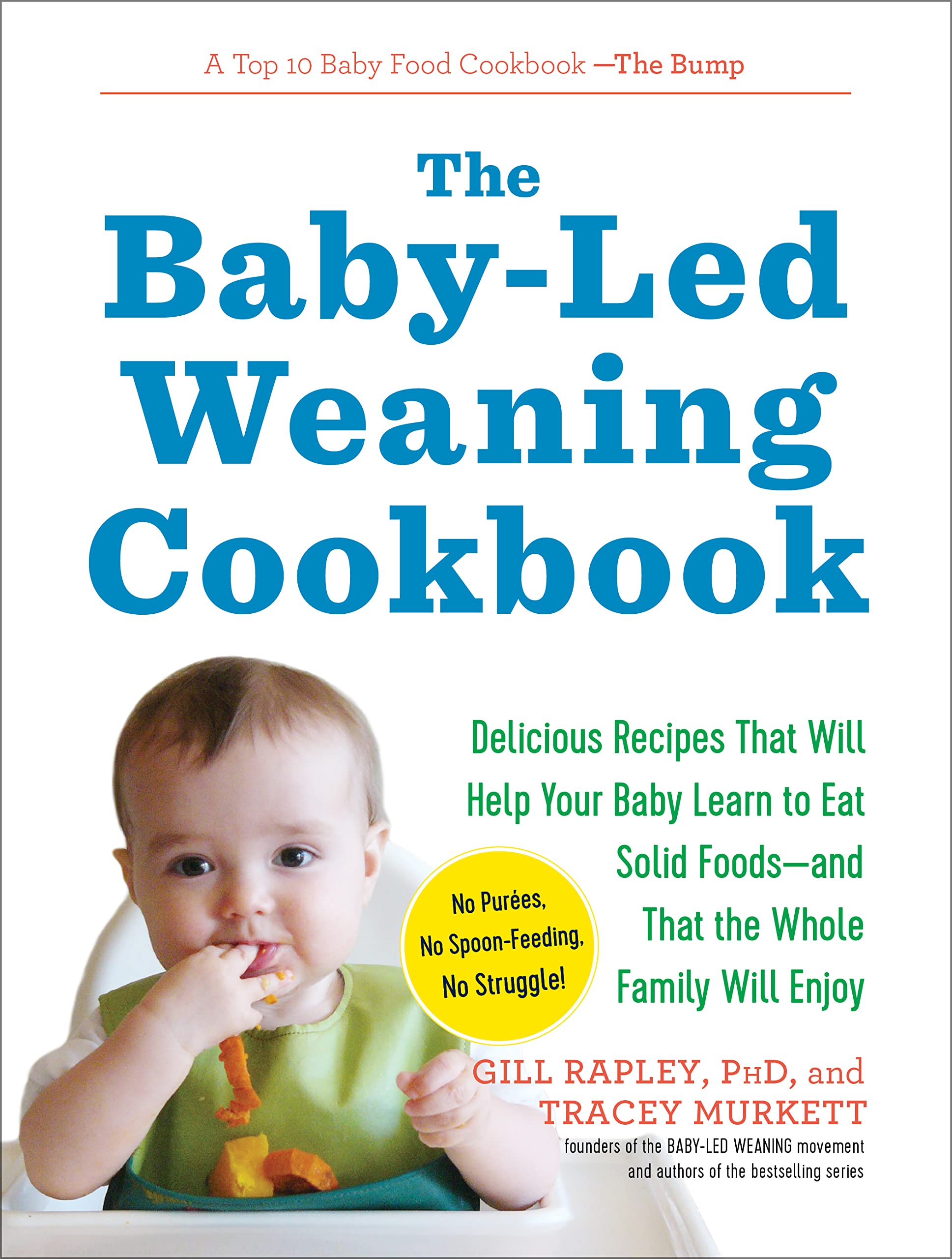 The Baby-Led Weaning Cookbook: Delicious Recipes That Will Help Your Baby Learn to Eat Solid Foods—and That the Whole Family Will Enjoy (The Authoritative Baby-Led Weaning Series)