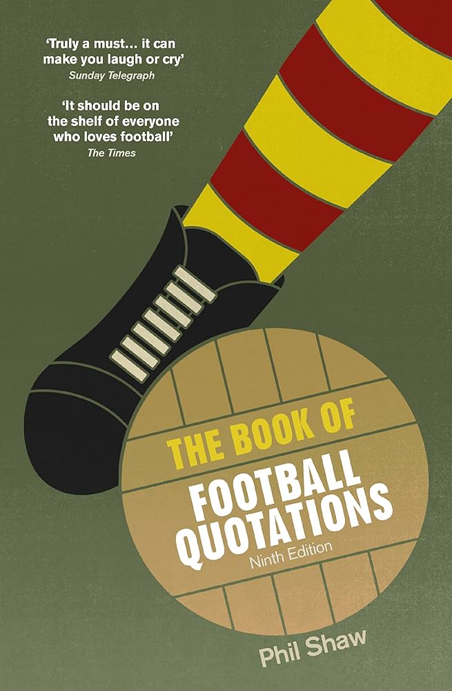 迷著！フットボール迷言集TheBook of FootballQuotation The Book of Football Quotations: Shaw, Phil: 9780091959678