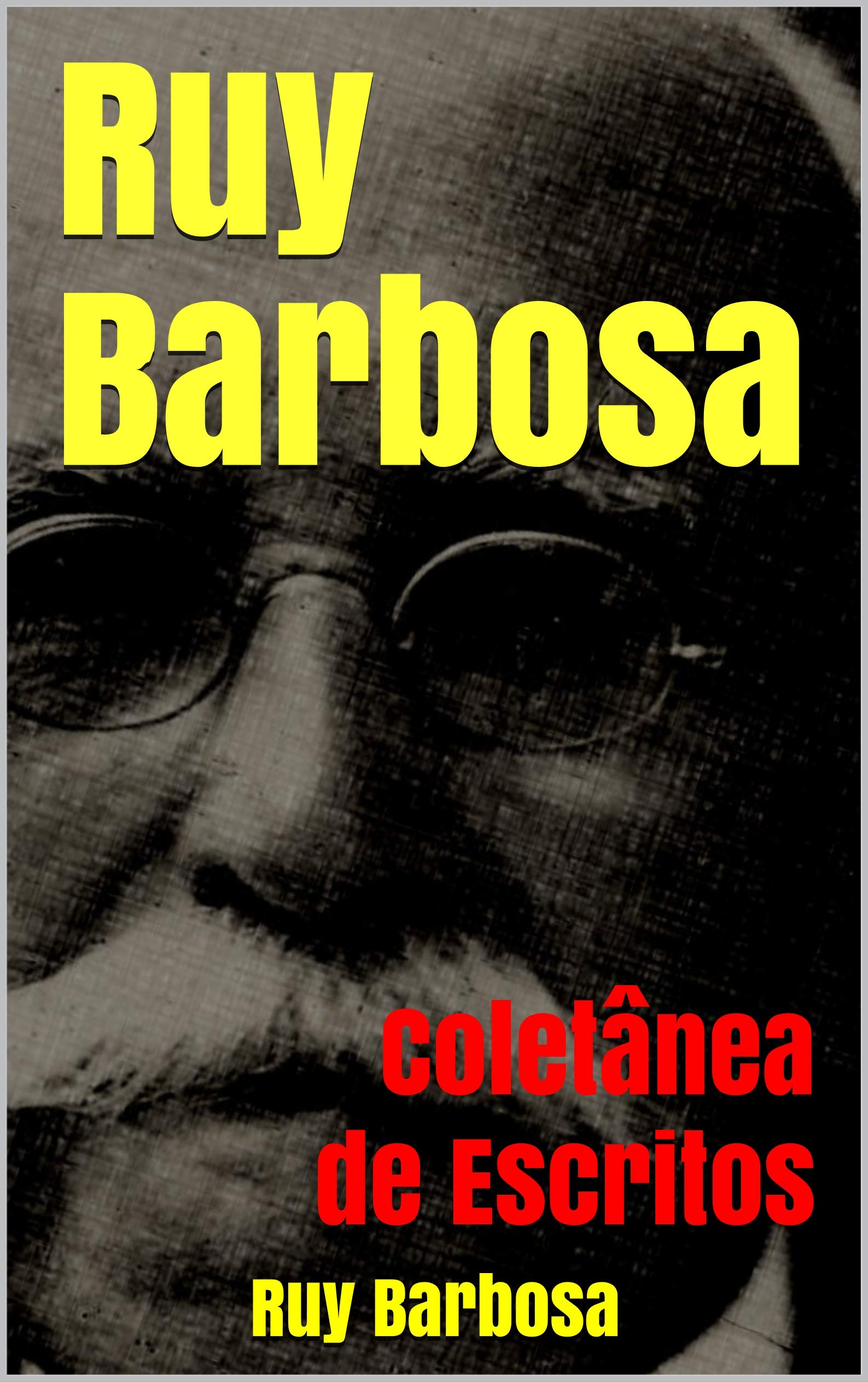 Ruy Barbosa: Coletânea de Escritos (Portuguese Edition)