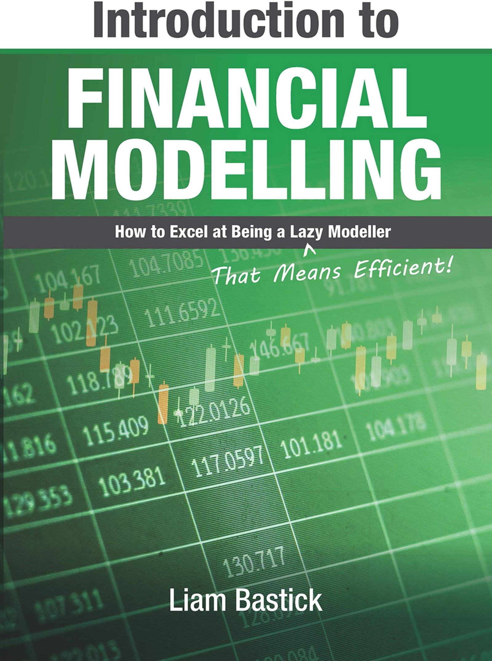 Introduction To Financial Modelling: How to Excel at Being a Lazy (That Means Efficient!) Modeller