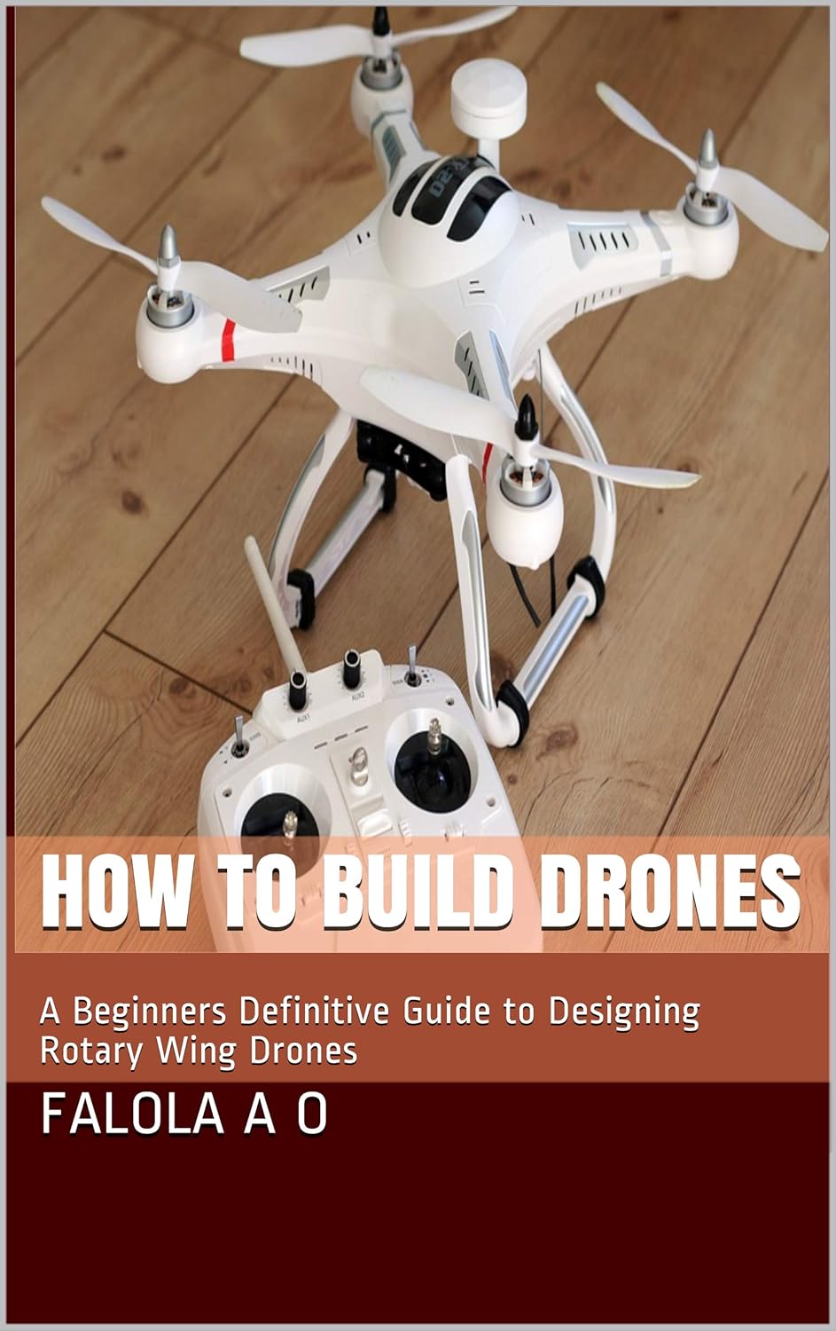How to Build Drones: A Beginners Definitive Guide to Designing Rotary Wing Drones