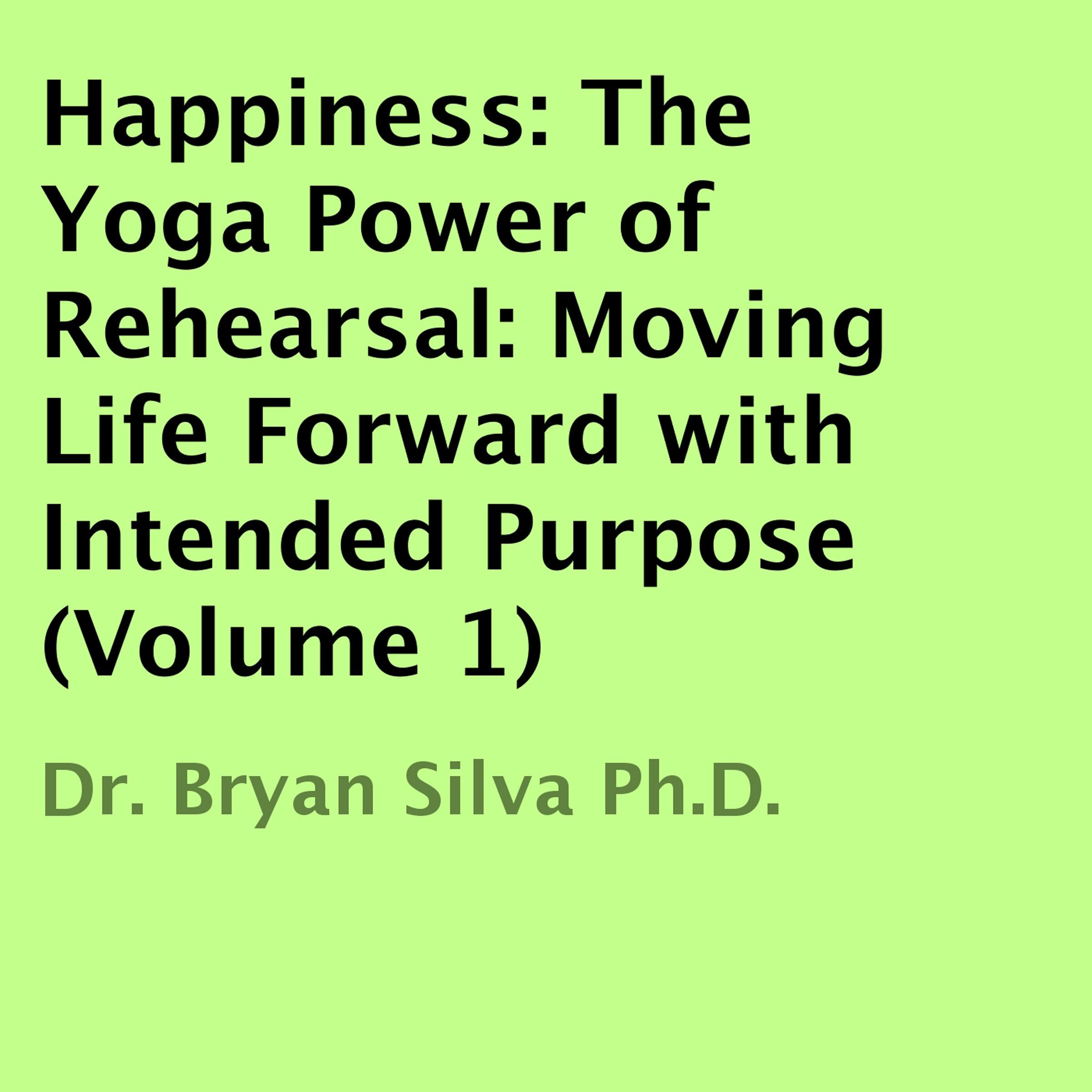 Happiness: The Yoga Power of Rehearsal