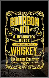 Bourbon 101: A Beginner's Guide to Tasting and Enjoying Whiskey with The Bourbon Collective (English Edition)
