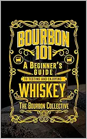 Bourbon 101: A Beginner's Guide to Tasting and Enjoying Whiskey with The Bourbon Collective (English Edition)