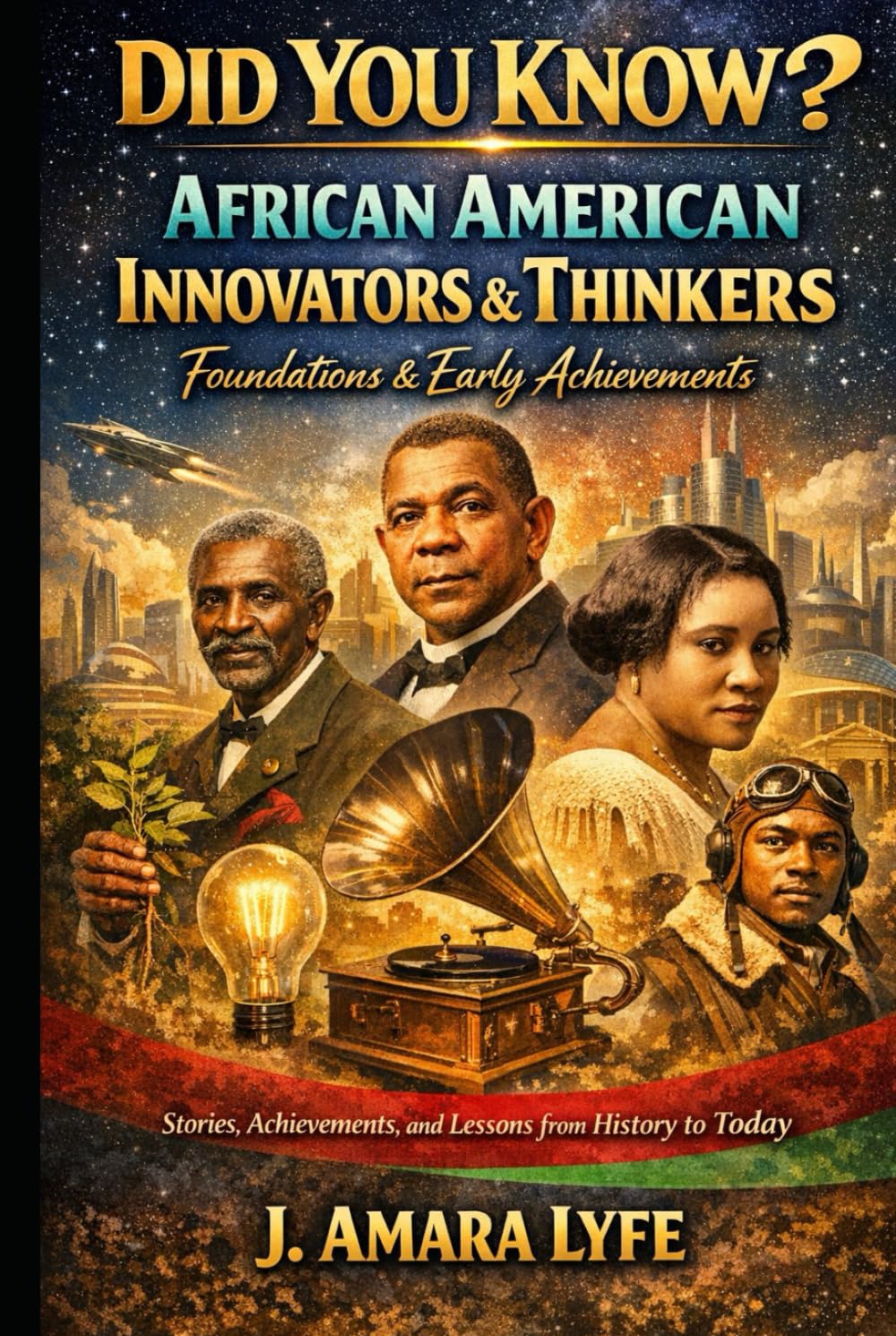 Did You Know? African American Innovators & Thinkers: Foundations & Early Achievements: Stories, Achievements, and Lessons from History to Today