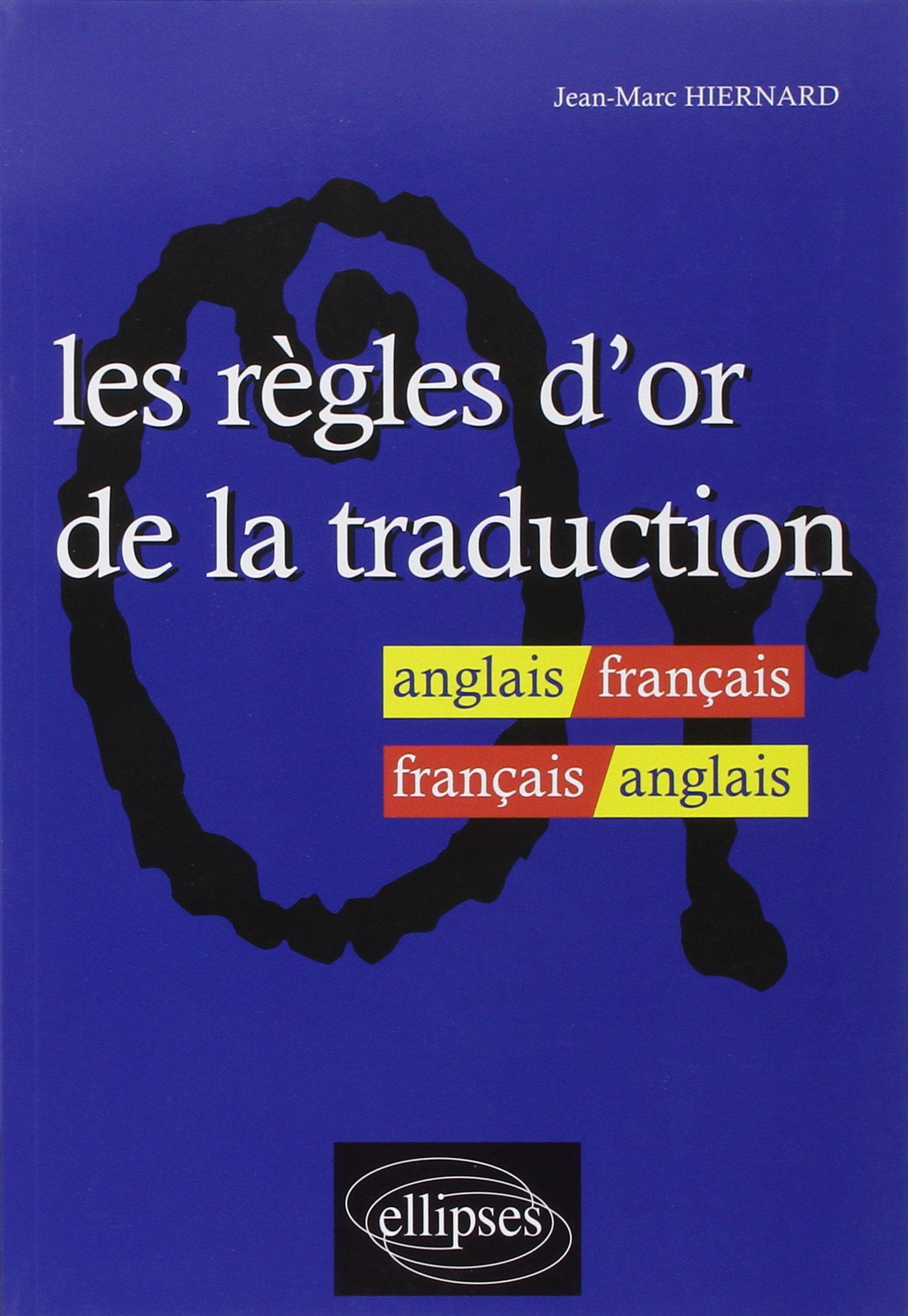 Les règles d'or de la traduction - anglais-français / français-anglais
