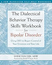 The Dialectical Behavior Therapy Skills Workbook for Bipolar Disorder: Using DBT to Regain Control of Your Emotions and Your Life