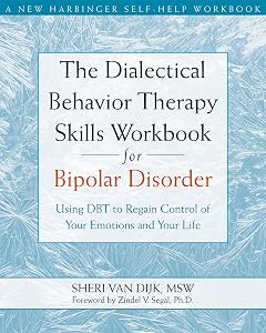 The Dialectical Behavior Therapy Skills Workbook for Bipolar Disorder: Using DBT to Regain Control of Your Emotions and Your Life