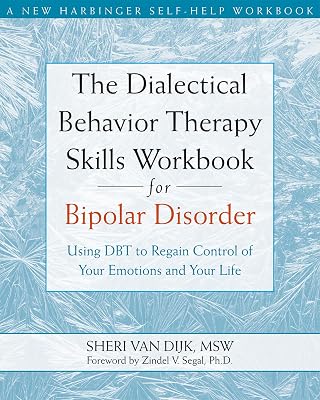 The Dialectical Behavior Therapy Skills Workbook for Bipolar Disorder: Using DBT to Regain Control of Your Emotions and Your Life