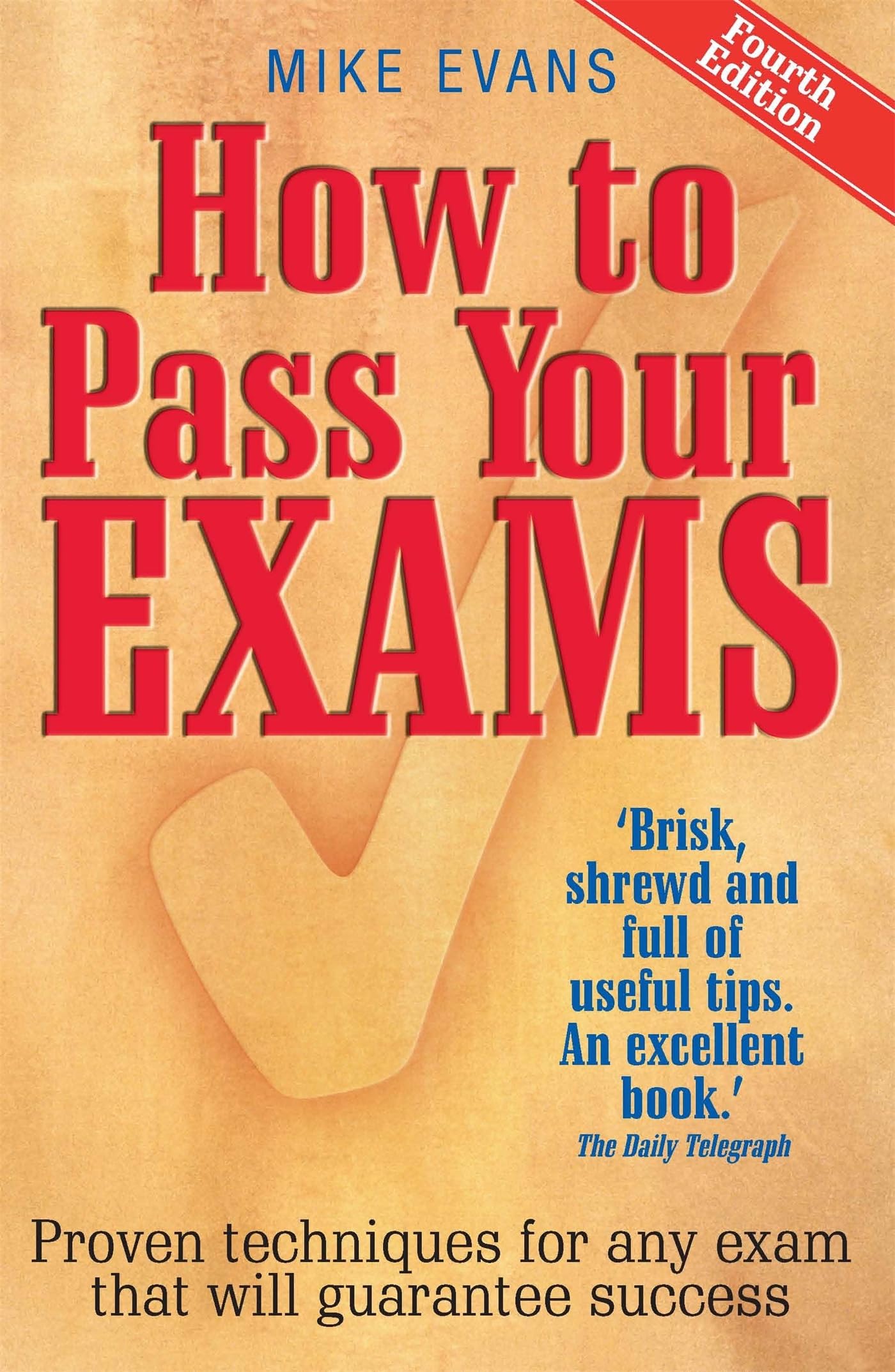 How to Pass Your Exams: Proven Techniques for Any Exam That Will Guarantee Success