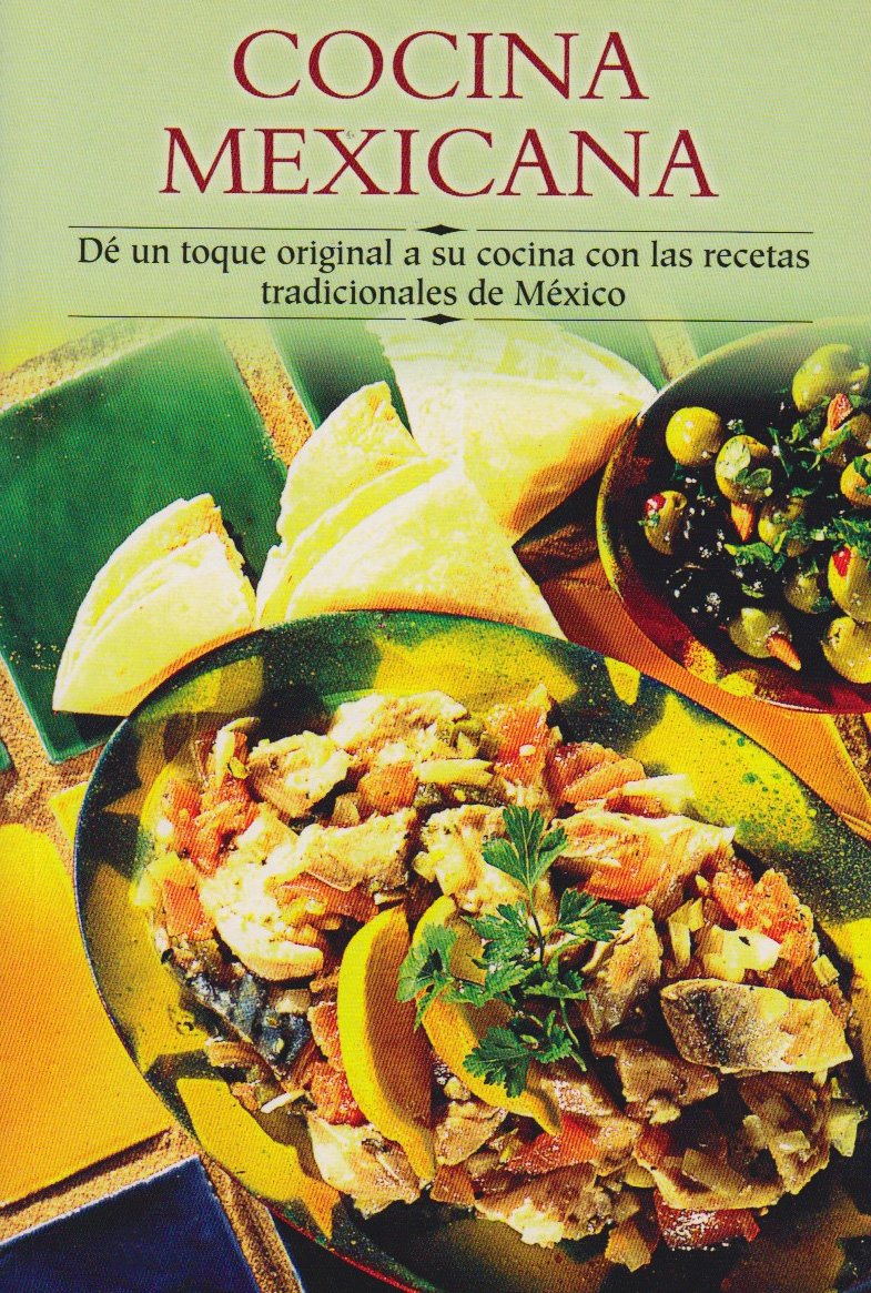 Cocina Mexicana / Best of Mexico: De Un Toque Original A Su Cocina Con Las Recetas Tradicionales De Mexico / Give an Original Touch to your Cooking ... a paso series / Cooking Step-By-Step Series)