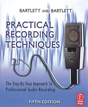 Practical Recording Techniques: The Step- by- Step Approach to Professional Audio Recording