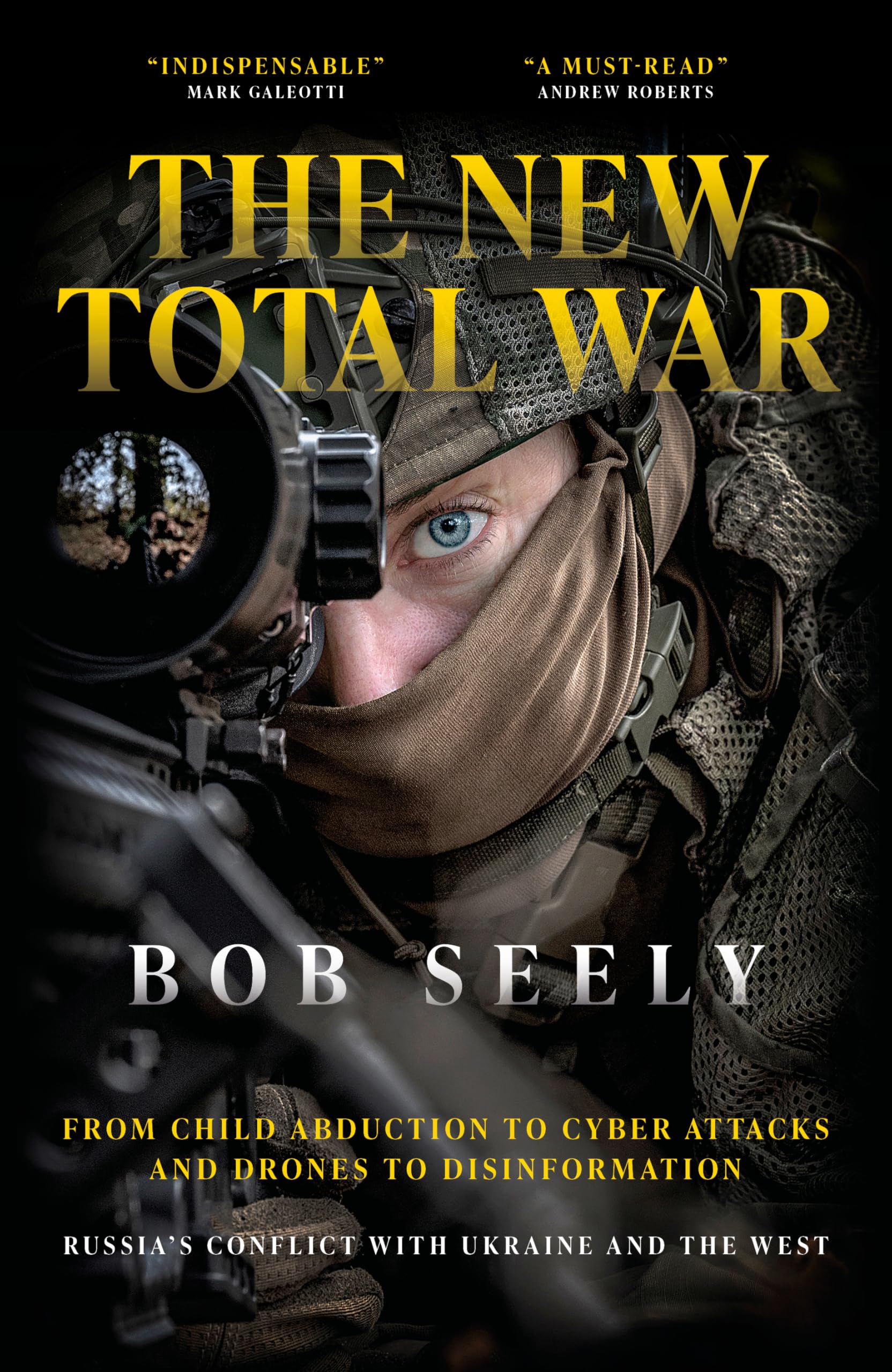 The New Total War: From Child Abduction to Cyber Attacks and Drones to Disinformation – Russia’s Conflict with Ukraine and the West