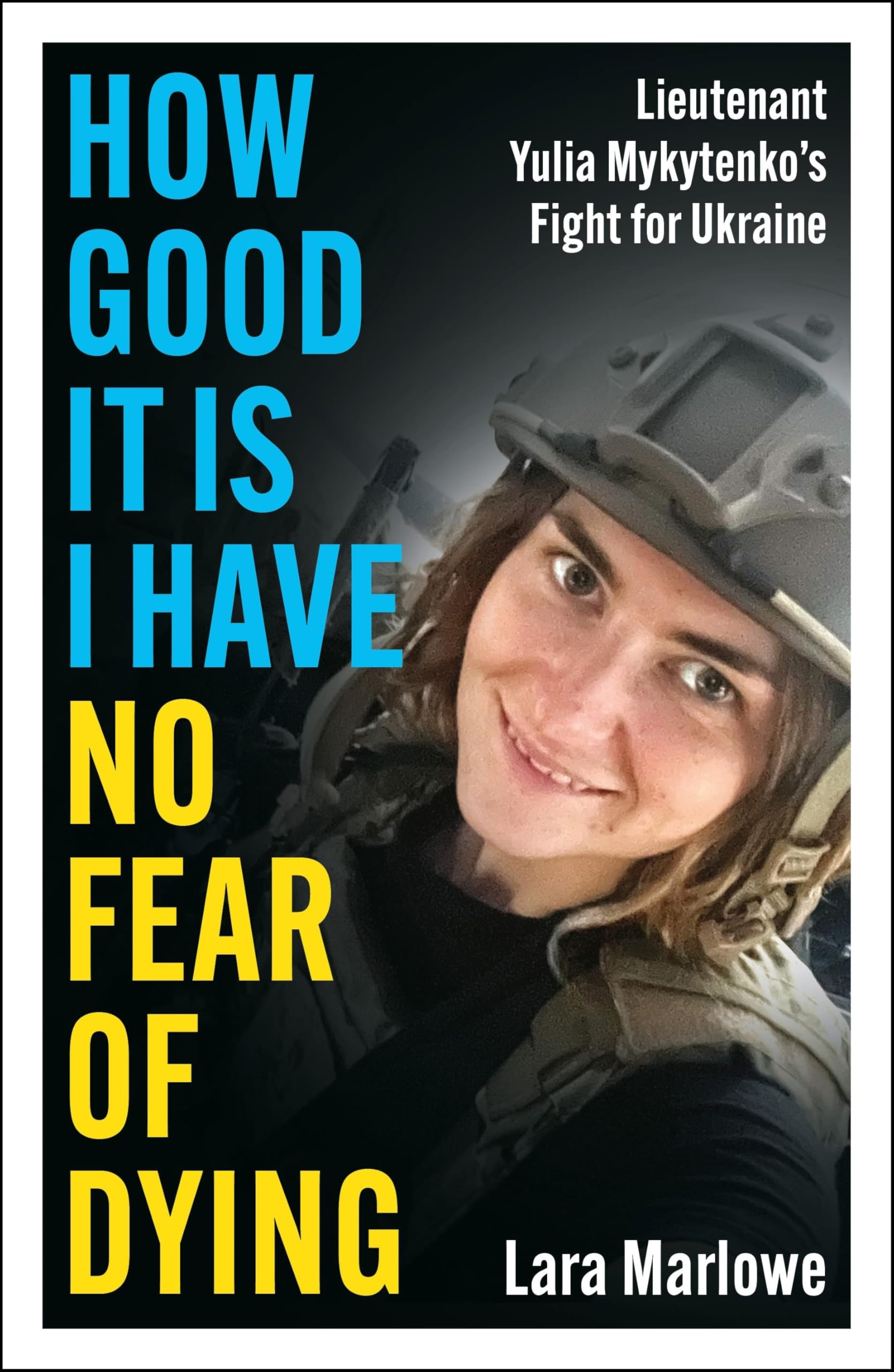 How Good It Is I have No Fear of Dying: One Woman's Fight on the Front Lines