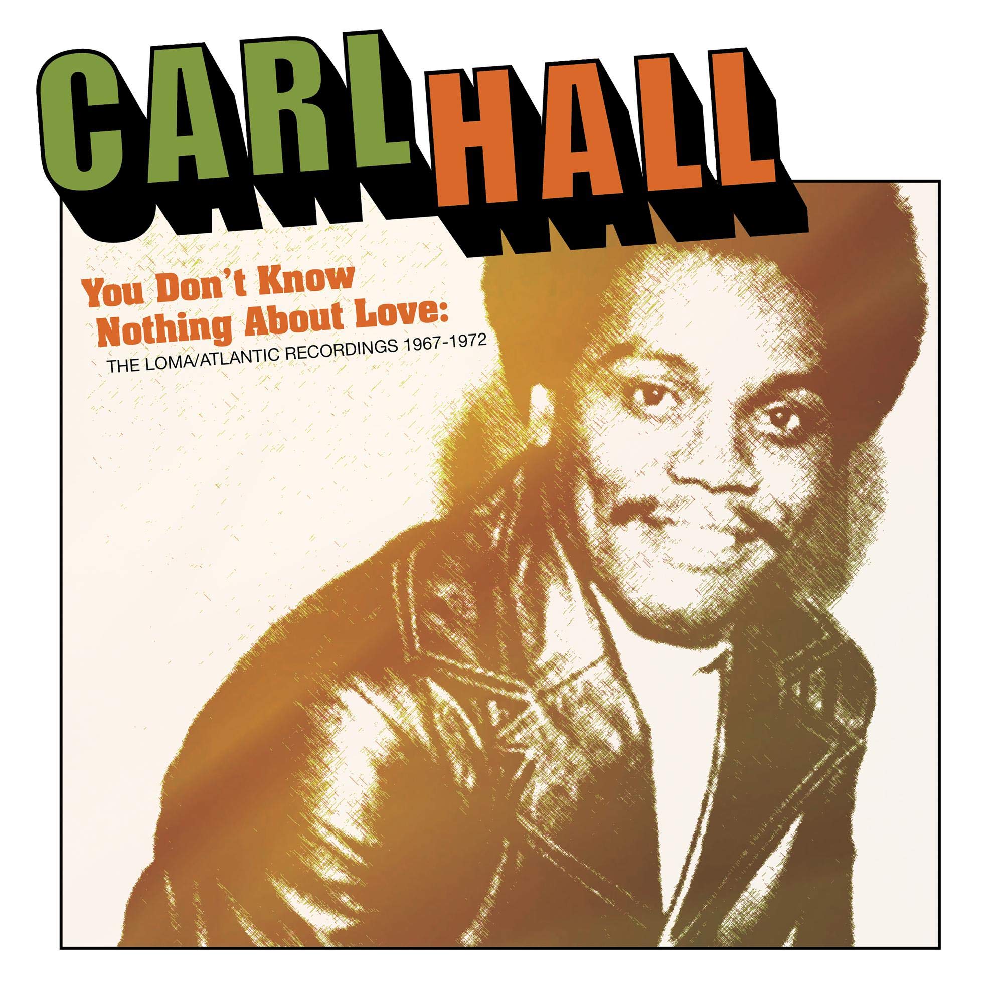 Carl Hall You Don't Know Nothing About Love: the Loma/Atlantic Recordings 1967