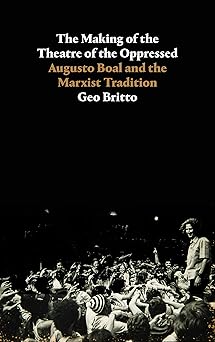 The Making of the Theatre of the Oppressed: Augusto Boal and the ...