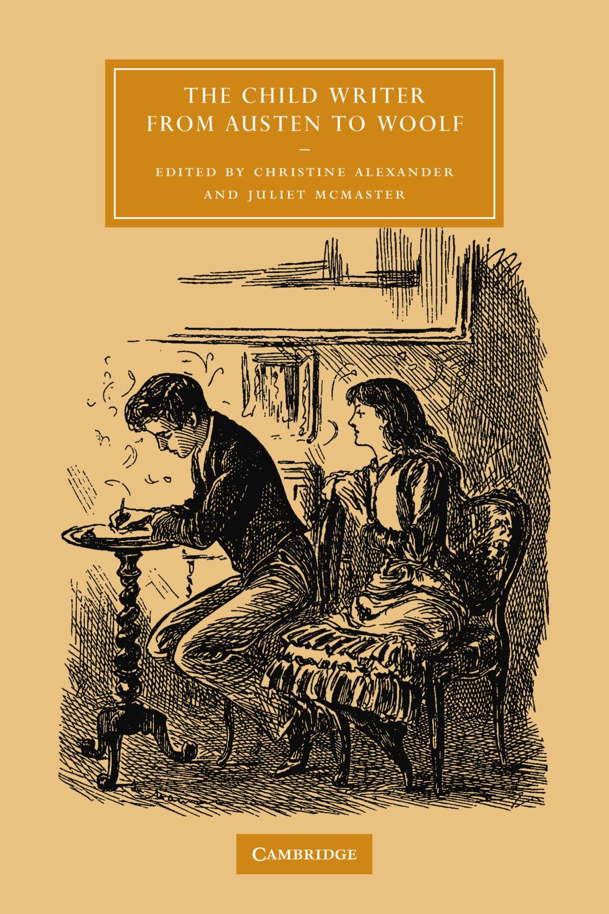 The Child Writer from Austen to Woolf: 47 (Cambridge Studies in Nineteenth-Century Literature and Culture, Series Number 47)