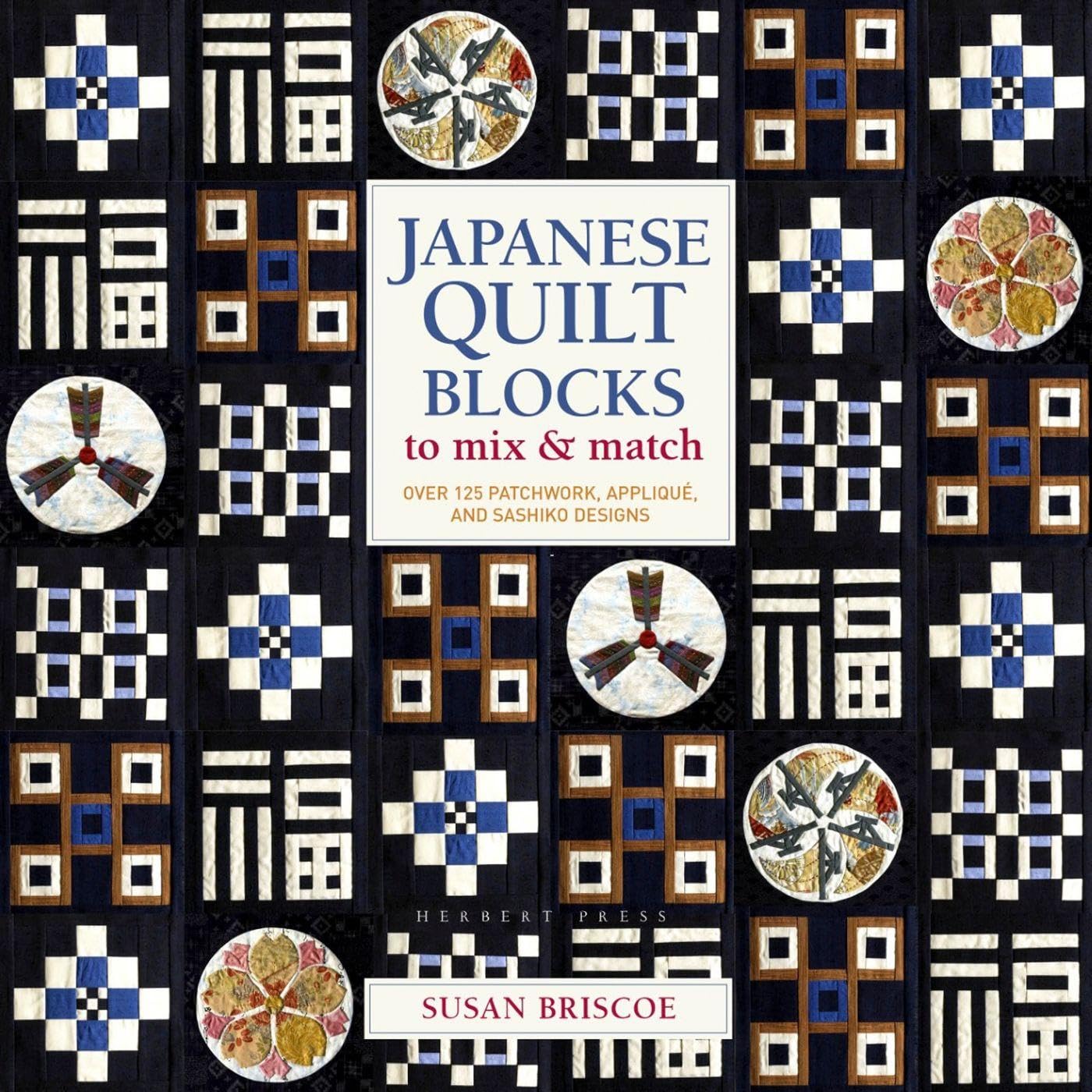 Japanese Quilt Blocks to Mix & Match: Over 125 Patchwork, Appliqué and Sashiko
