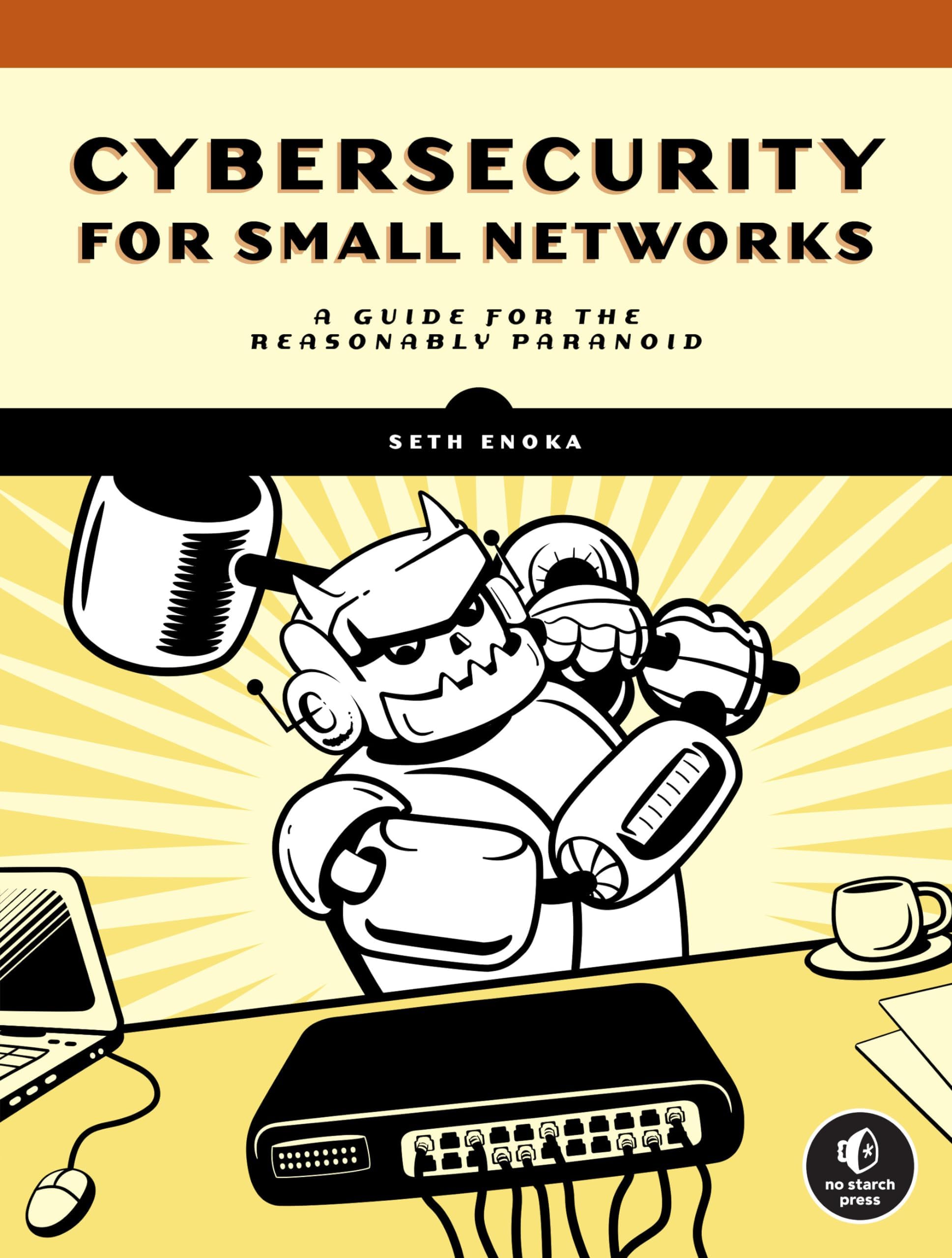 No Starch Press Cybersecurity For Small Networks: A No-Nonsense Guide for the Reasonably Paranoid