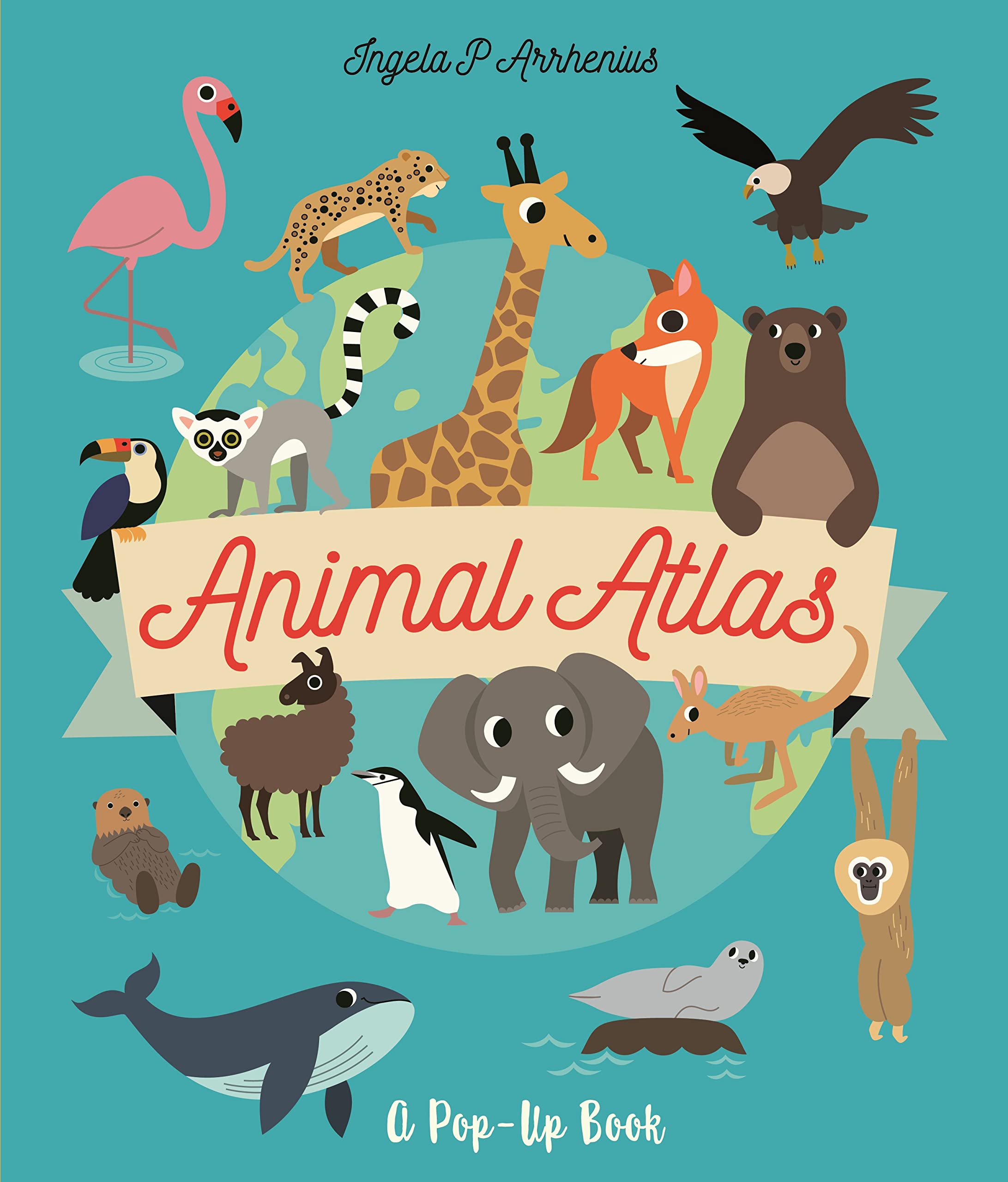 Animal Atlas: A Pop-Up Book by Ingela P. Arrhenius, Ingela P.... - 9781529507201