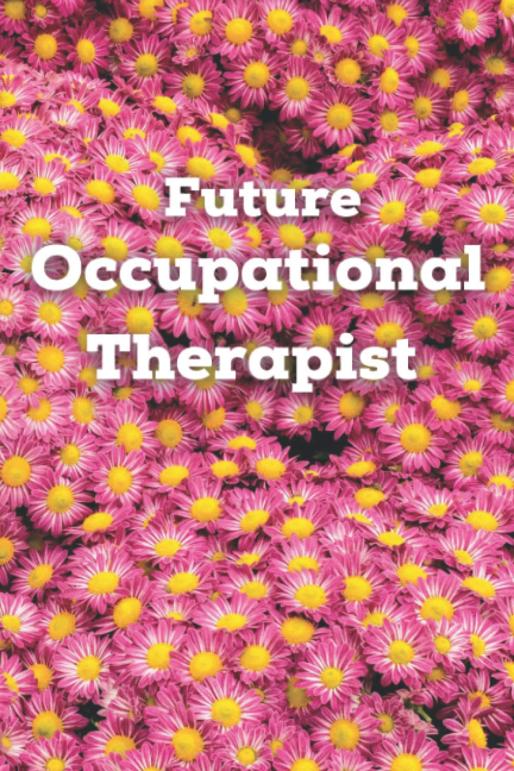 Future Occupational Therapist: Lined Blank Notebook for Occupational Therapy Students and Outpatient Pysical