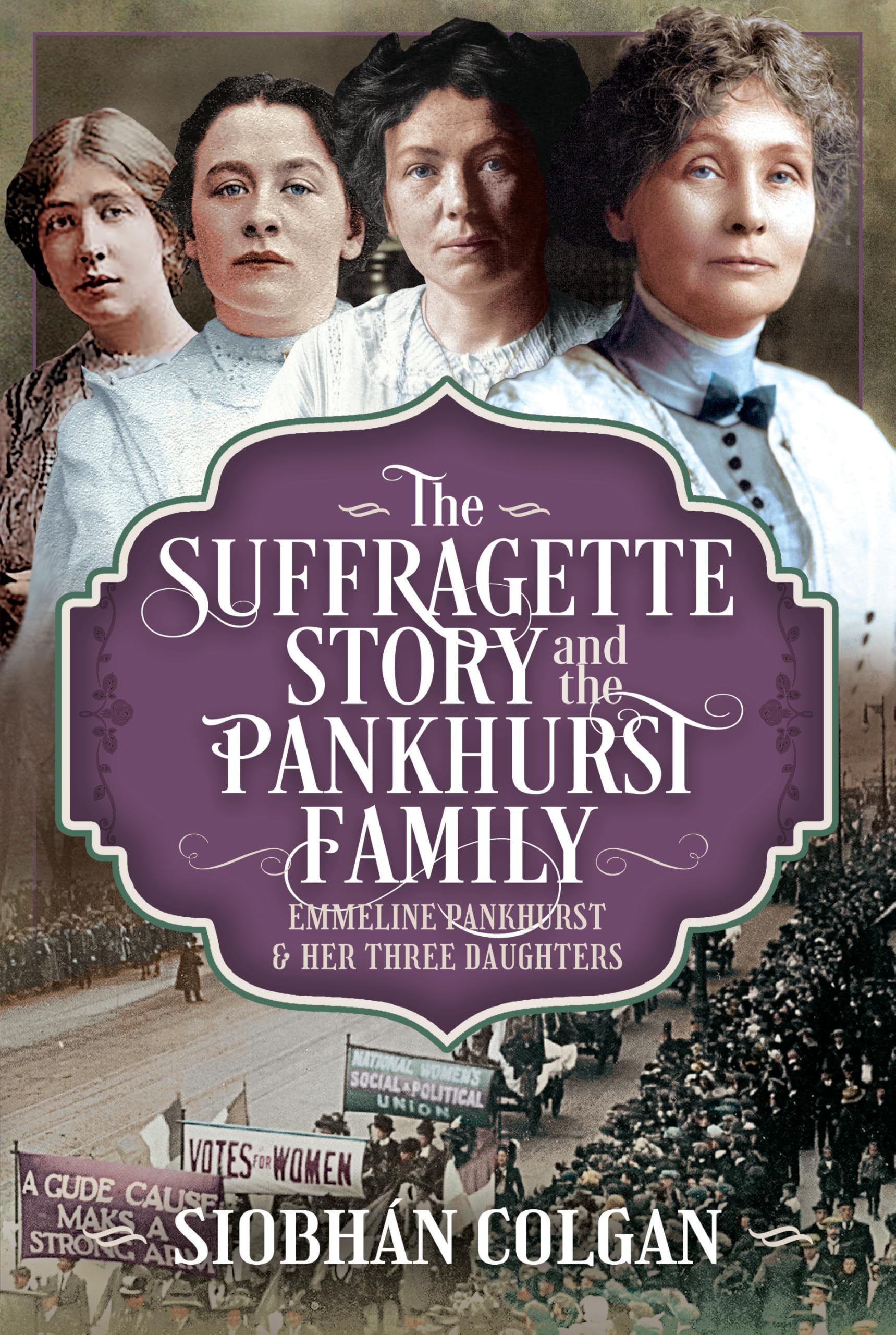 The Suffragette Story and the Pankhurst Family: Emmeline Pankhurst & Her Three Daughters