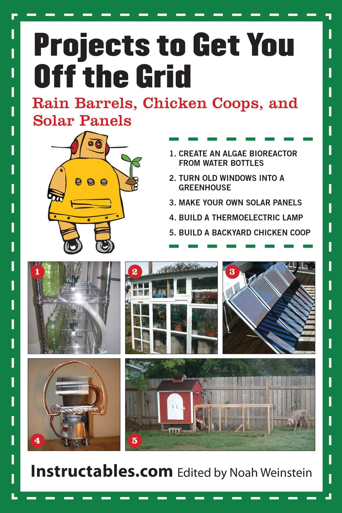 Projects to Get You Off the Grid: Rain Barrels, Chicken Coops, and Solar Panels Paperback – March 1, 2013