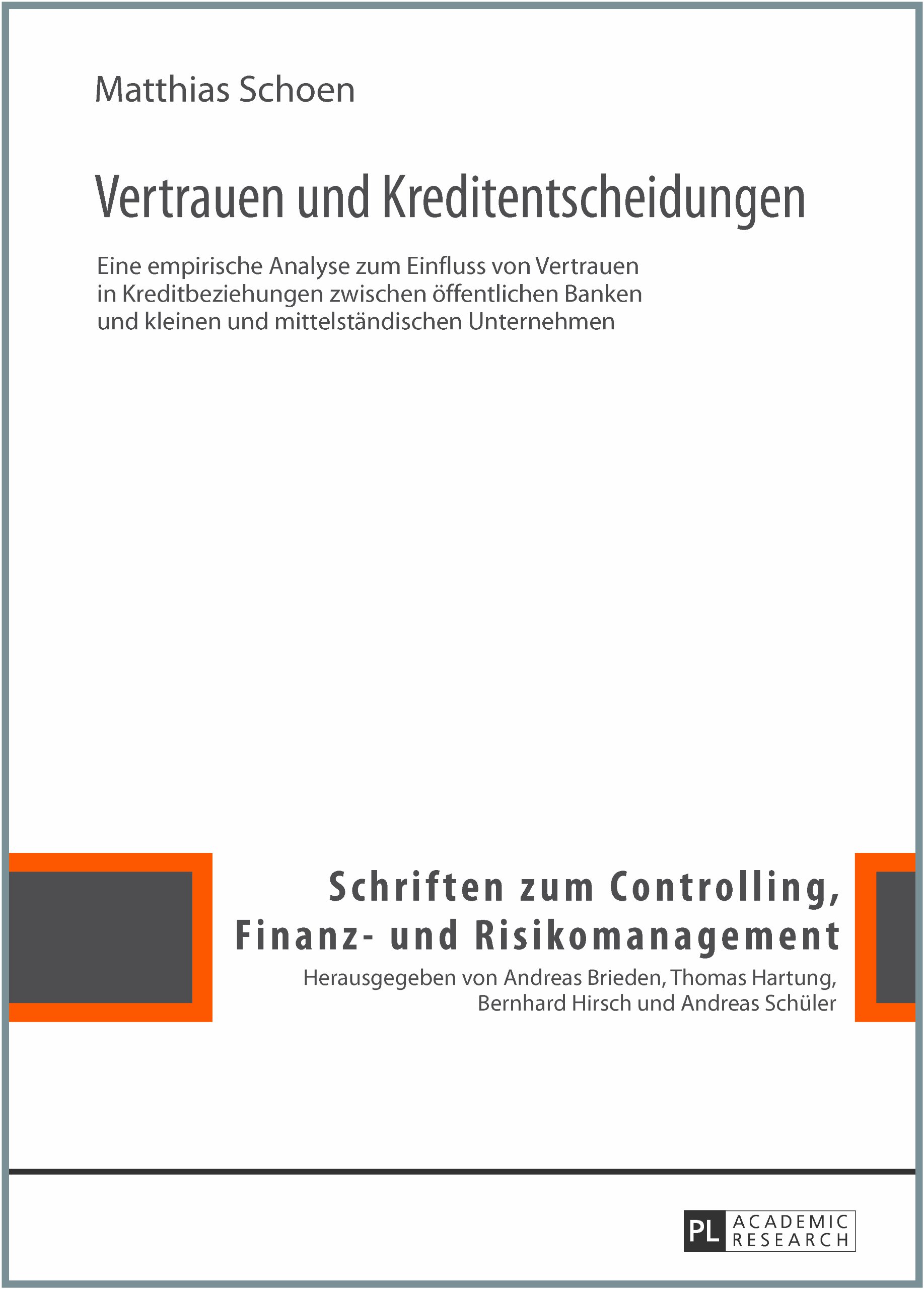 Vertrauen Und Kreditentscheidungen: Eine Empirische Analyse Zum Einfluss Von Vertrauen in Kreditbeziehungen Zwischen Oeffentlichen Banken Und Kleinen Und Mittelstaendischen Unternehmen