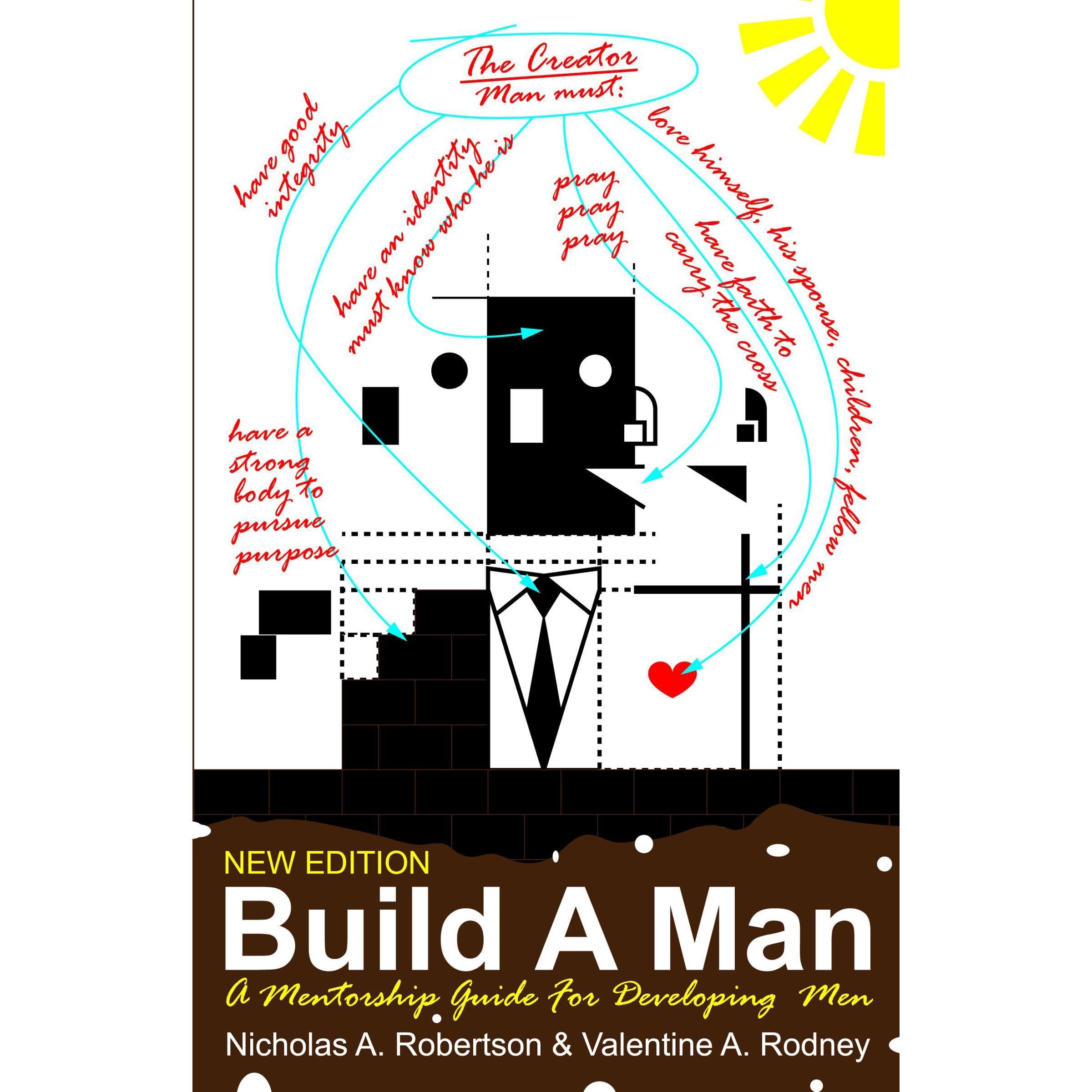 Build A Man : A Mentorship Guide For Developing Men
