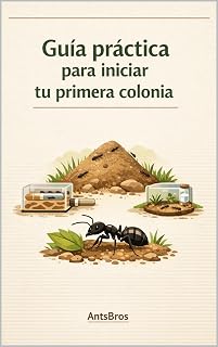 Guía Práctica para iniciar tu primera colonia de HORMIGAS.: De REINA a COLONIA