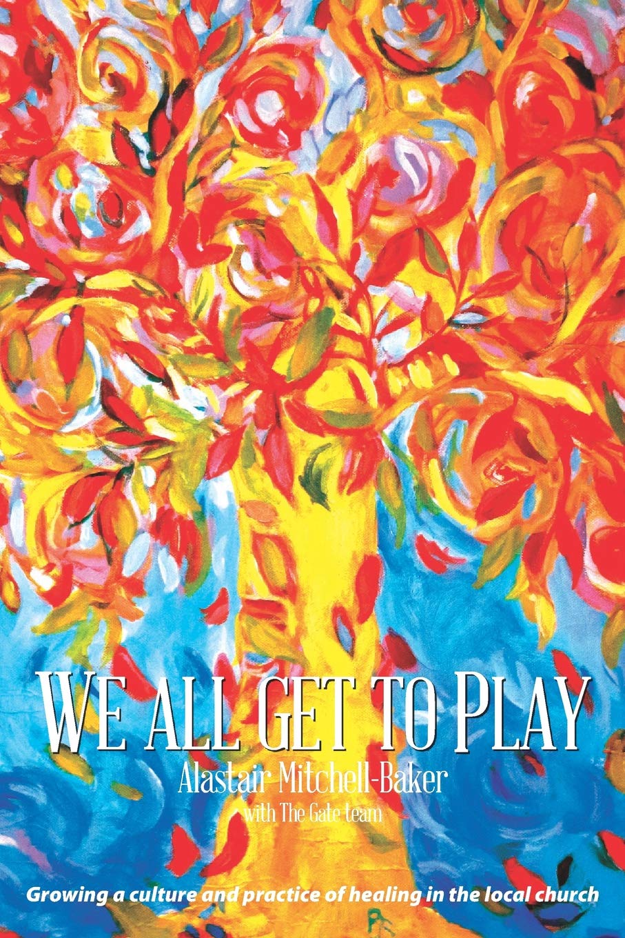 We All Get to Play: Growing a culture and practice of healing in the local church