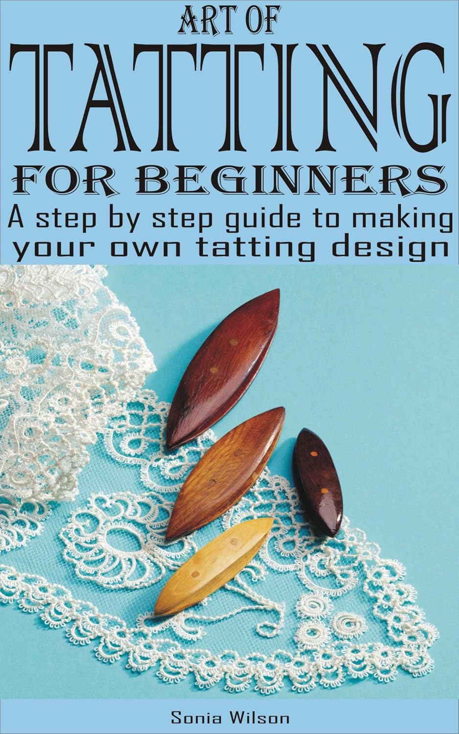 ART OF TATTING FOR BEGINNERS A step by step guide to making your own