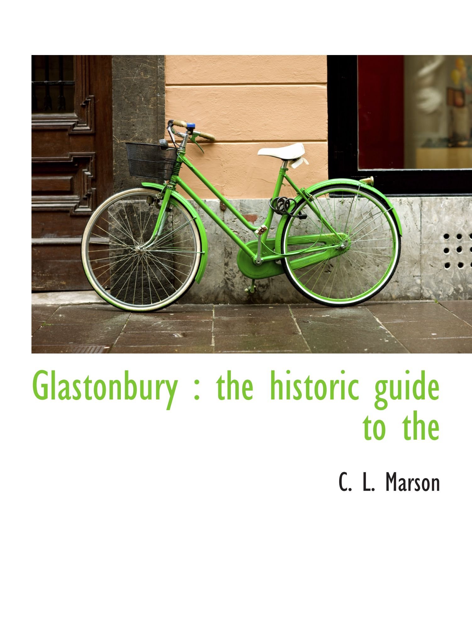 Glastonbury : the historic guide to the