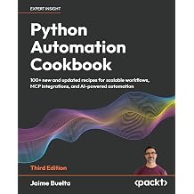 Python Automation Cookbook 100+ new and updated recipes for scalable workflows, MCP integrations, and AI-powered automation