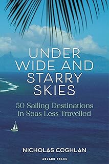Under Wide and Starry Skies: 50 Sailing Destinations in Seas Less Travelled
