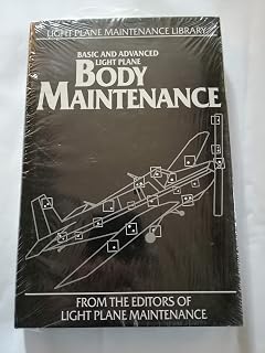 Basic and Advanced Light Plane Body Maintenance: (Light Plane Maintenance Library, Vol. 2)