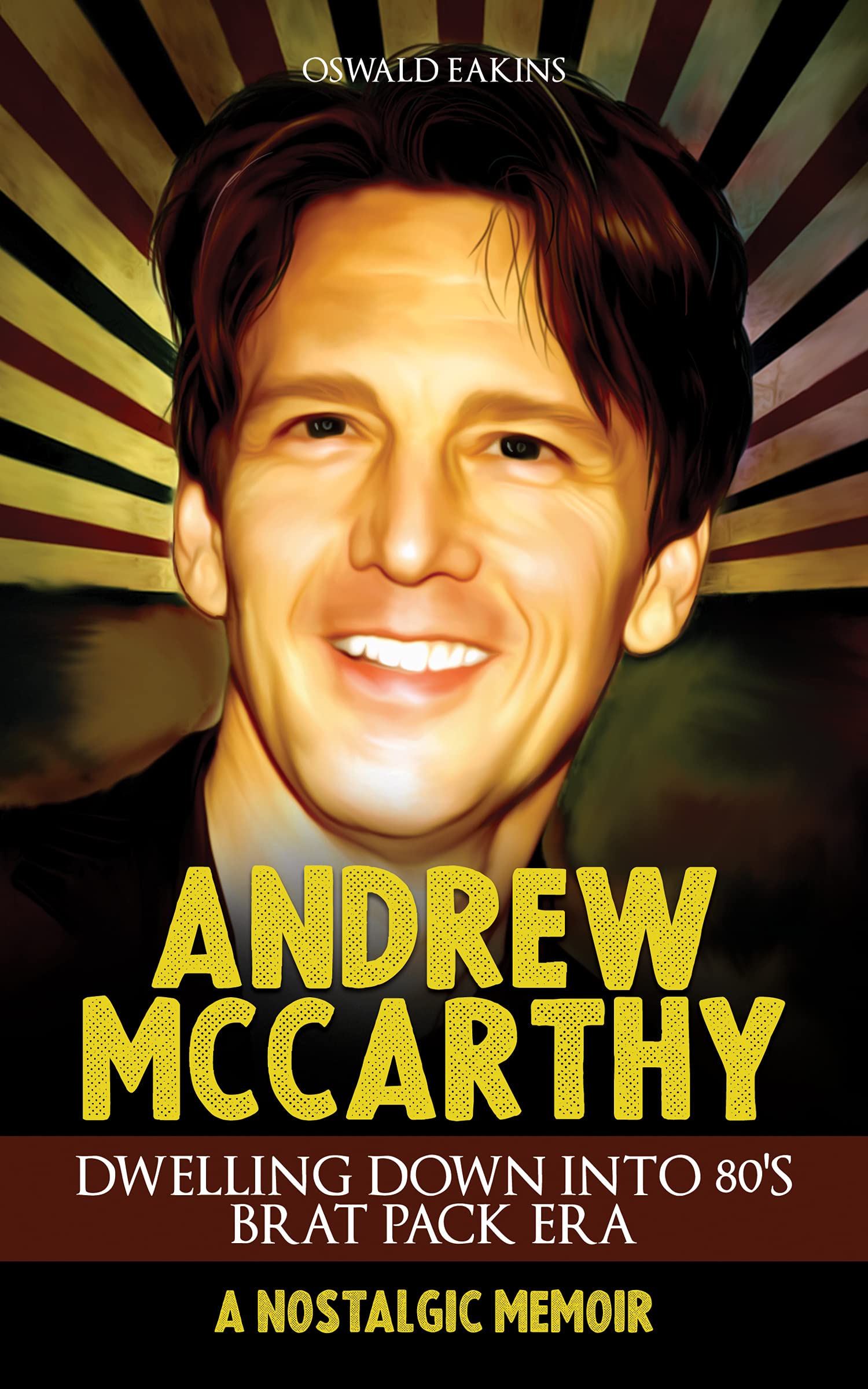 Andrew McCarthy, Dwelling Down Into 80's Brat Pack Era: A Nostalgic Memoir (Acting Legends Book 3)