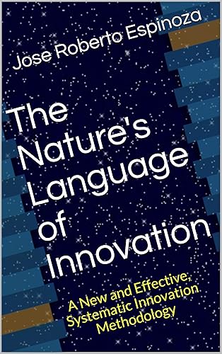 The Nature's Language of Innovation: A New and Effective, Systematic Innovation Methodology