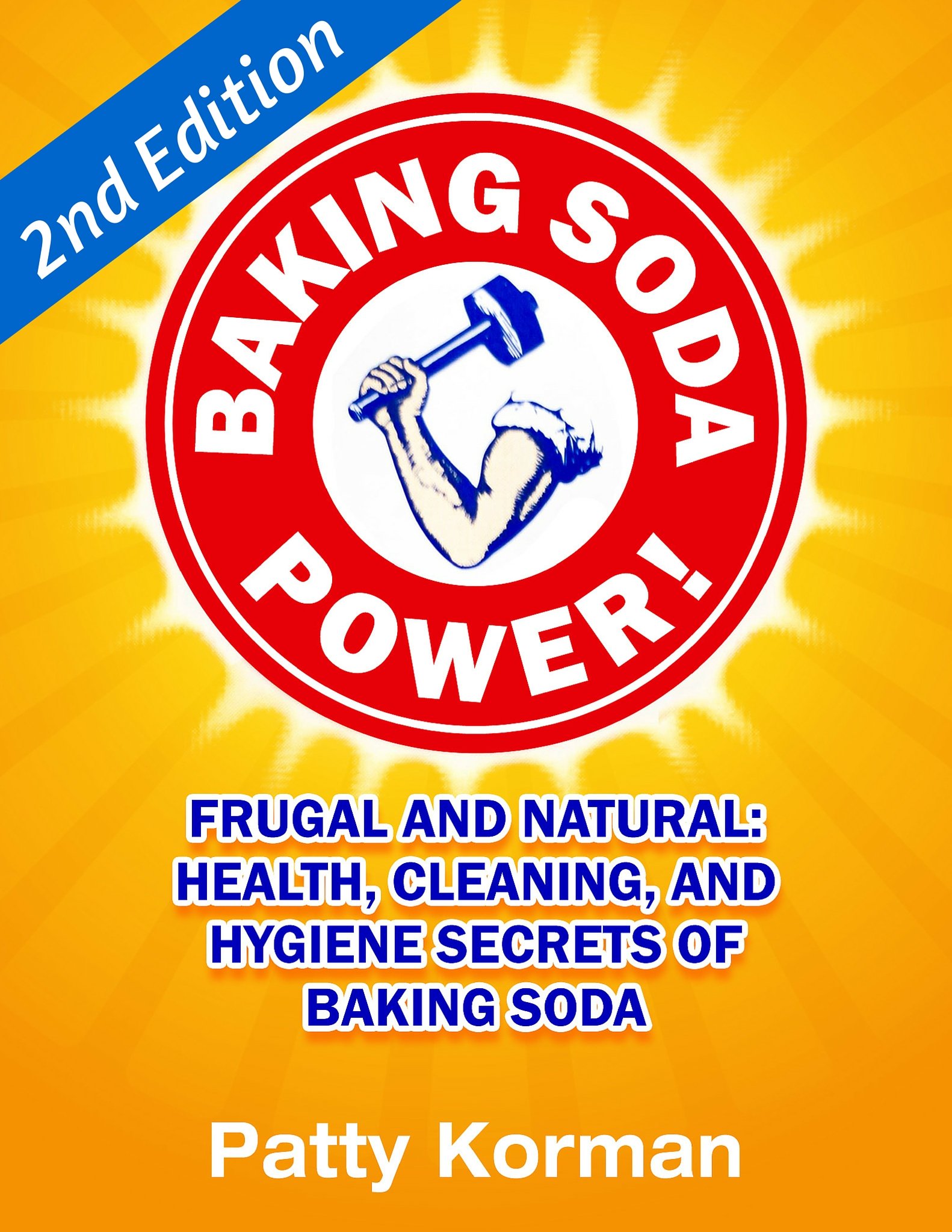 Baking Soda Power! Frugal and Natural: Health, Cleaning, and Hygiene Secrets of Baking Soda (60+) - 2nd Edition! Kindle Edition